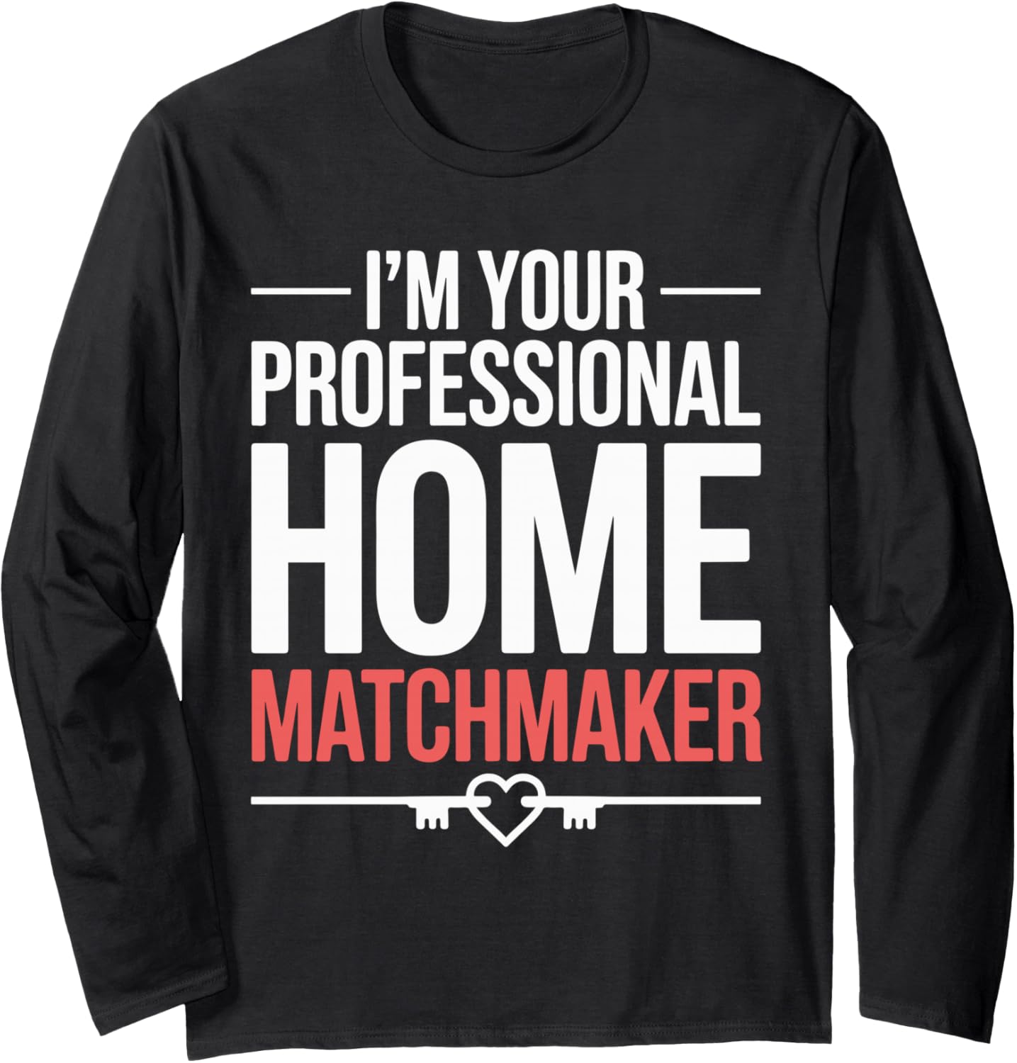 Im Your Professional Home Matchmaker Long Sleeve