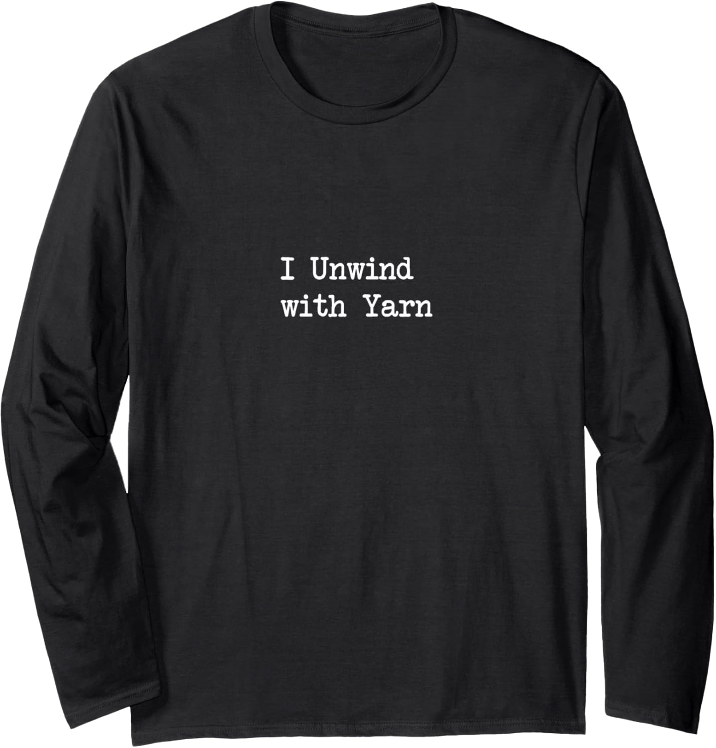 I Unwind with Yarn Funny Yarn Lover Quotes Long Sleeve
