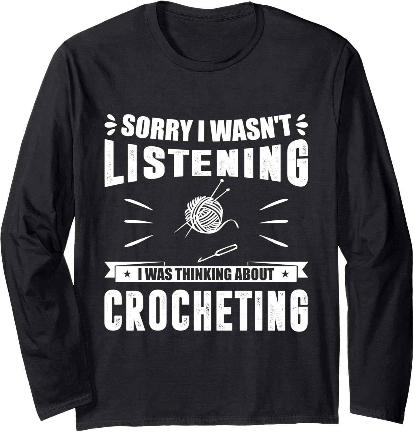 Sorry I Wasn't Listening I Was Think About Crocheting Yarn Long Sleeve