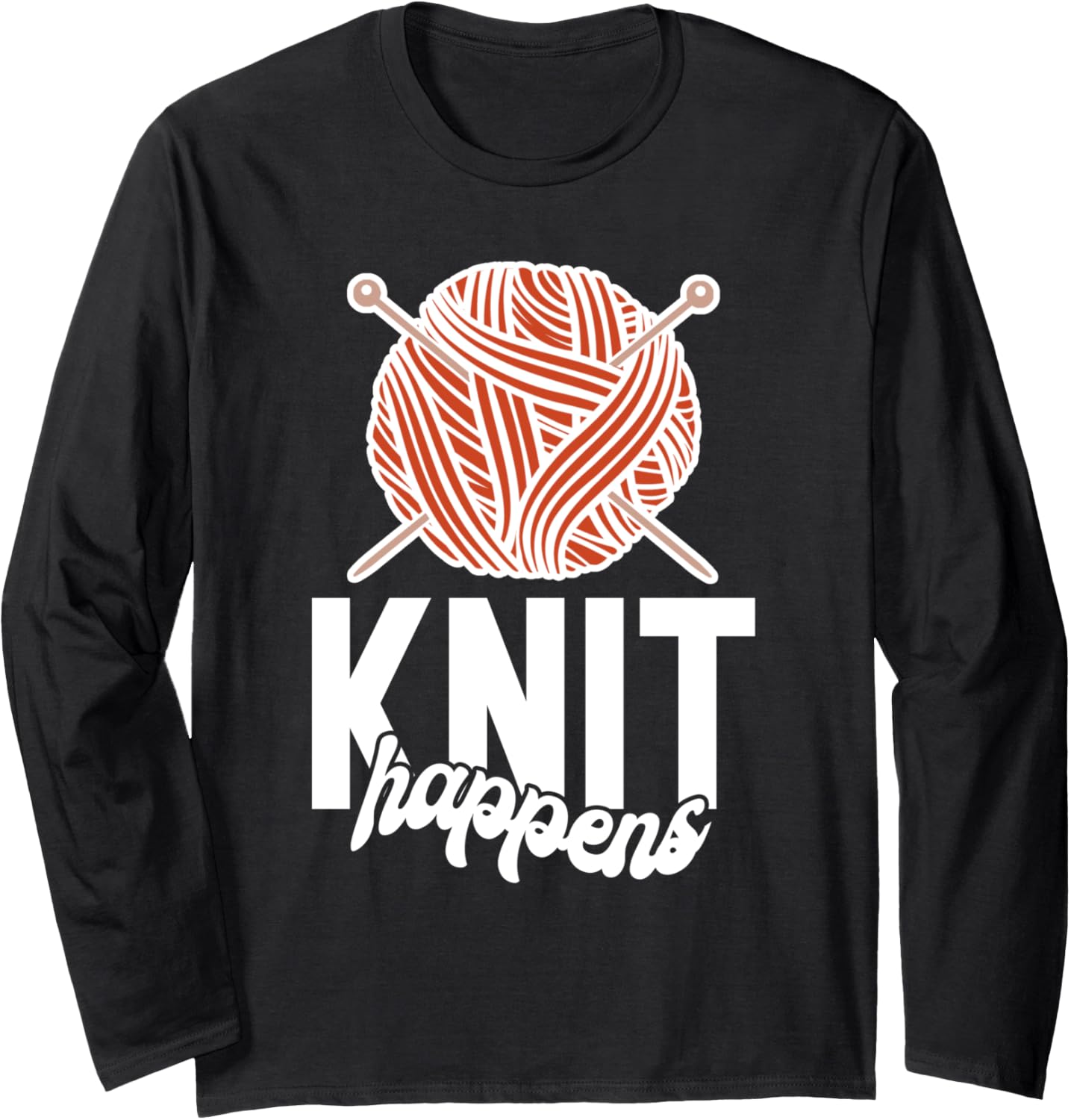 knit Happens Crocheting Yarn Knitter Long Sleeve