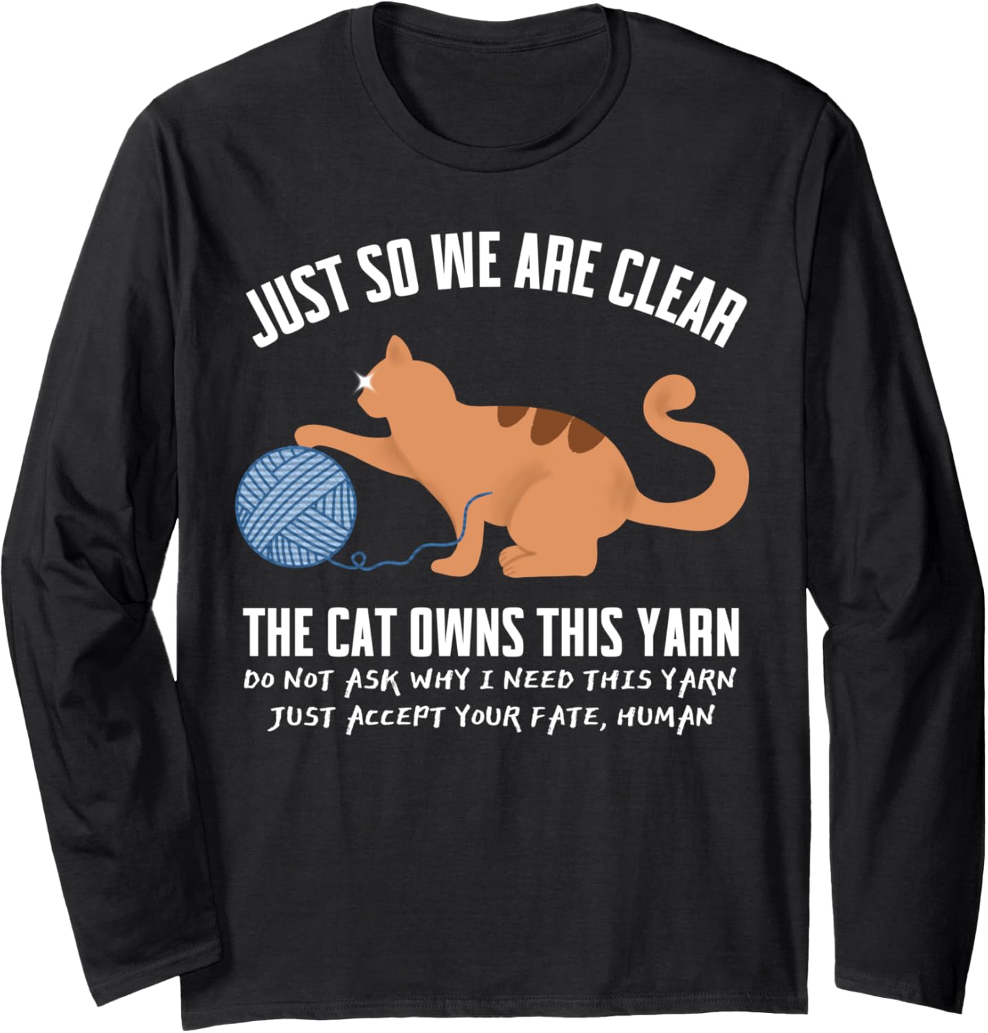 Funny Orange Cat Just So We Are Clear The Cat Owns This Yarn Long Sleeve