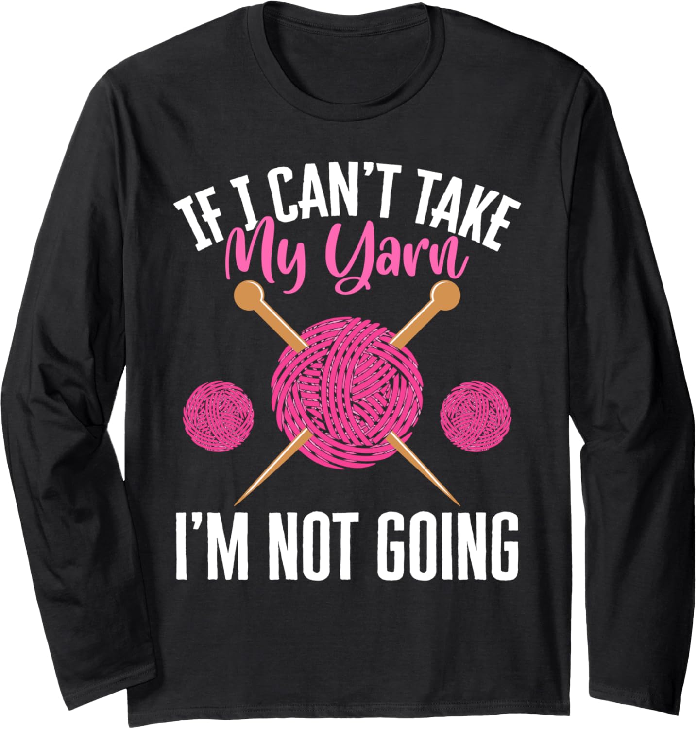 If I Can't Take Yarn I'm Not Going Yarn Crocheting Long Sleeve