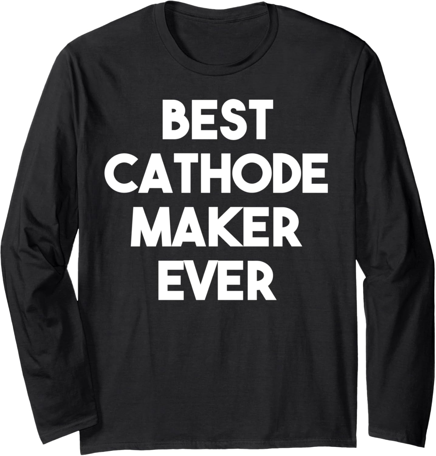 Best Cathode Maker Ever Long Sleeve