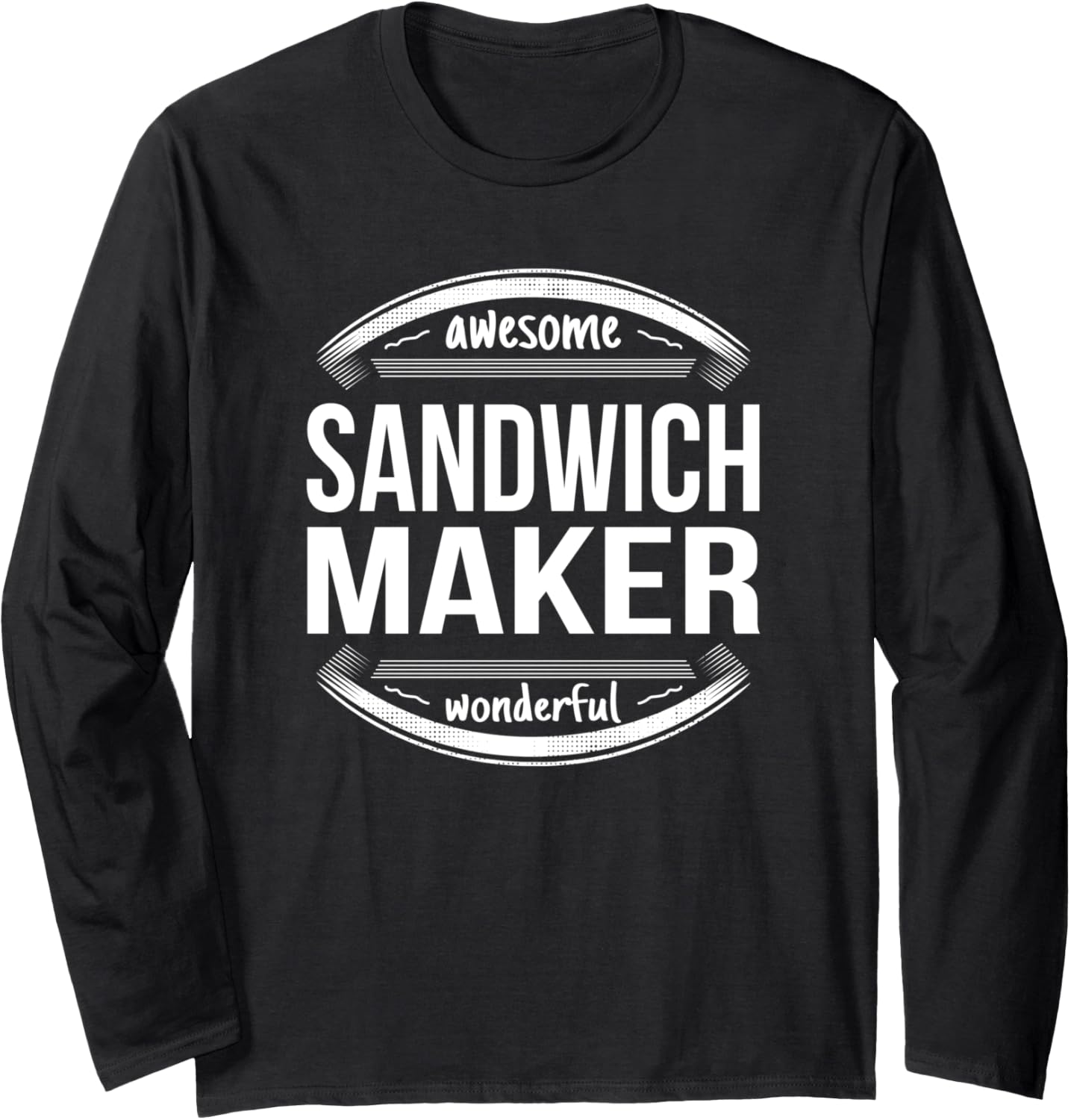 Sandwich Maker Gifts Appreciation Funny Job Long Sleeve