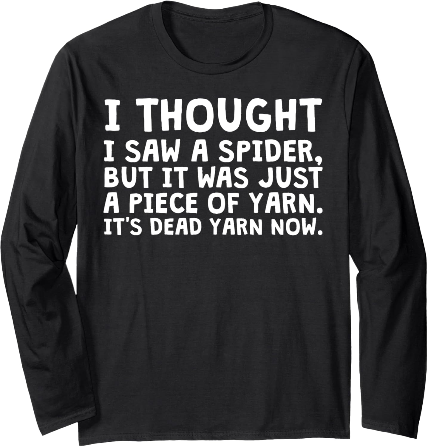 I Thought I Saw A Spider But It Was Just Yarn Long Sleeve