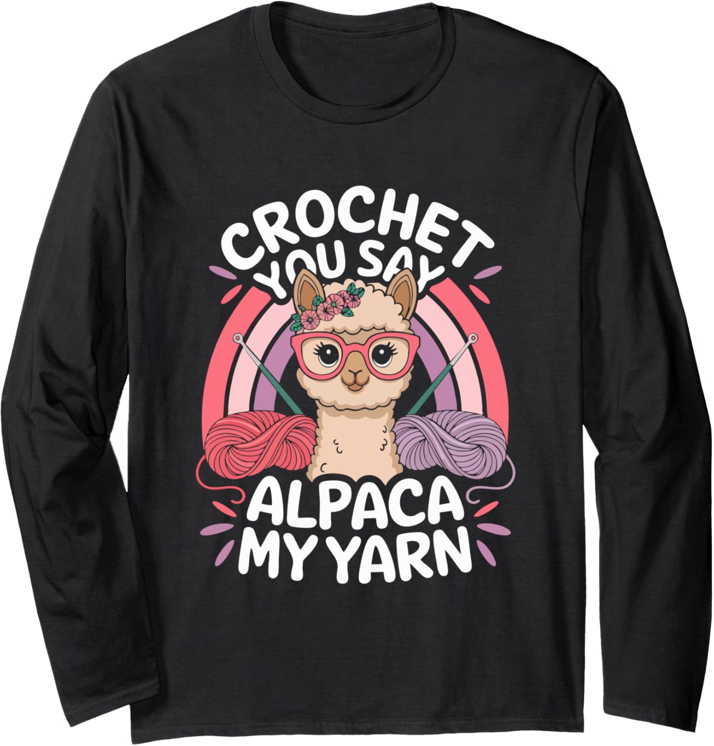 Crochet, You Say Alpaca My Yarn Long Sleeve