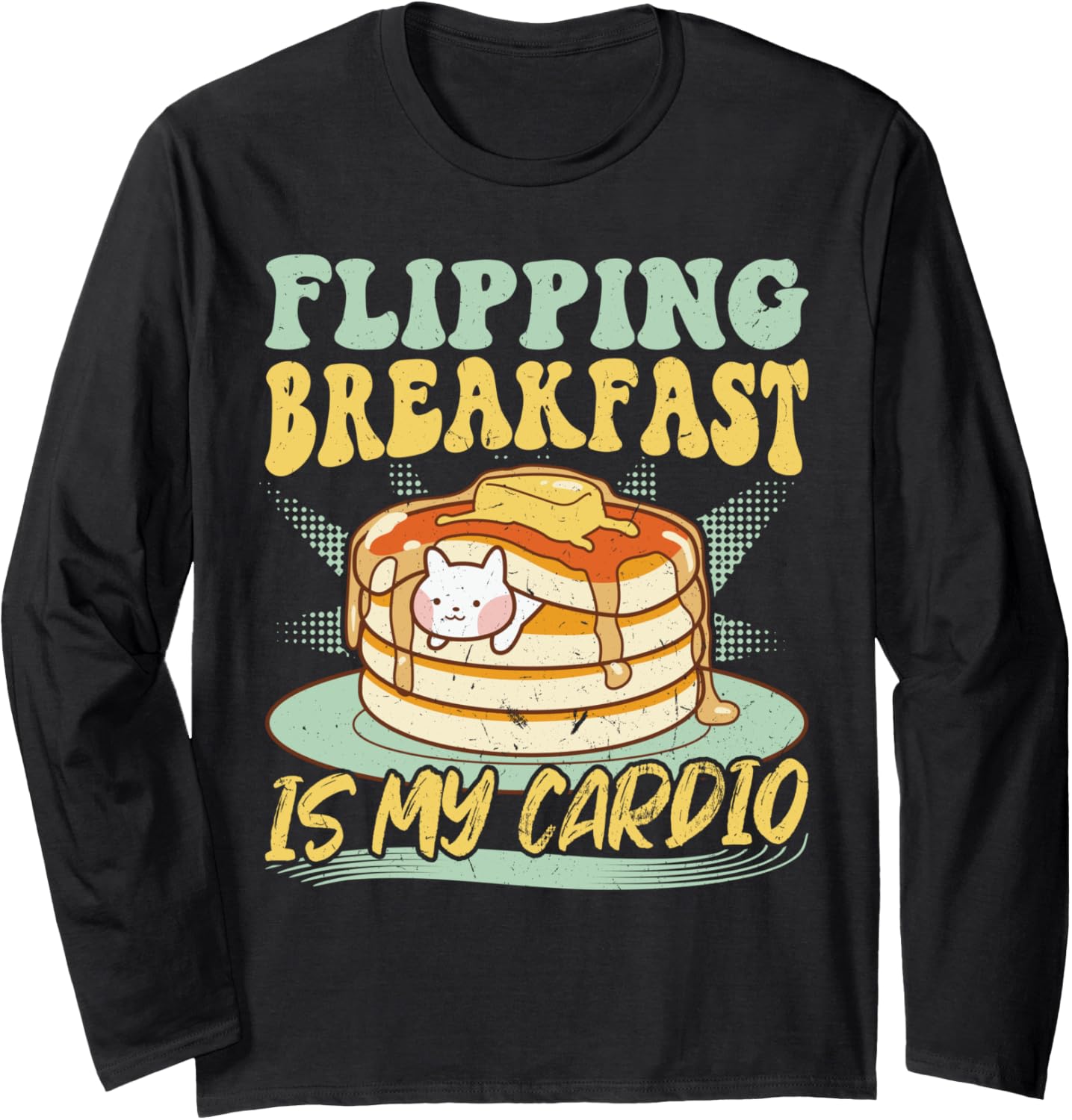 Flipping Breakfast Is My Cardio - Pancake Maker Long Sleeve