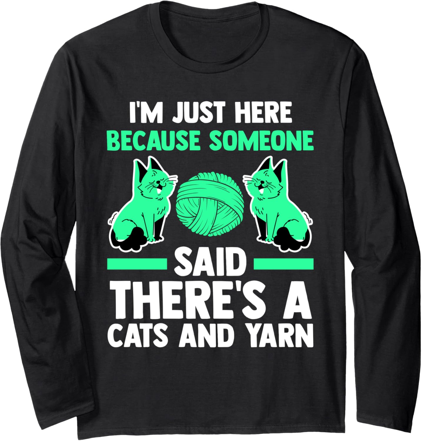 I'm here someone said there's a cats and yarn cat Long Sleeve