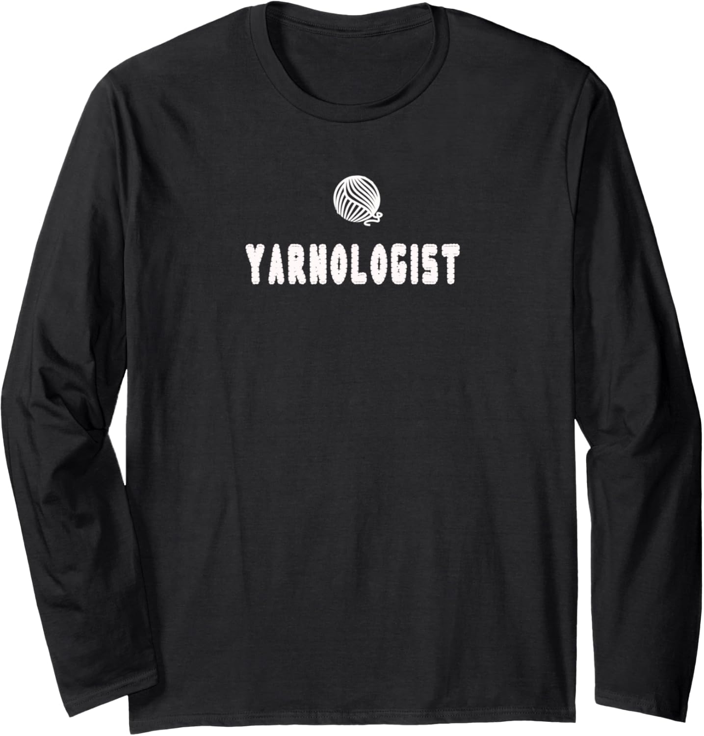 Funny Yarnologist Shirt Gift Knitters Crocheters Yarn Long Sleeve