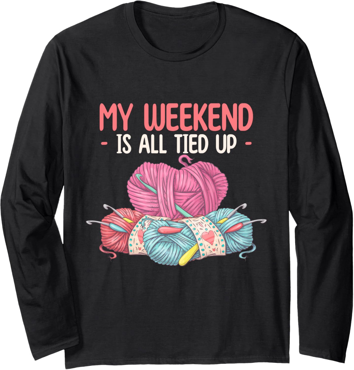 My Weekend is All Tied Up - Yarn Lover Long Sleeve