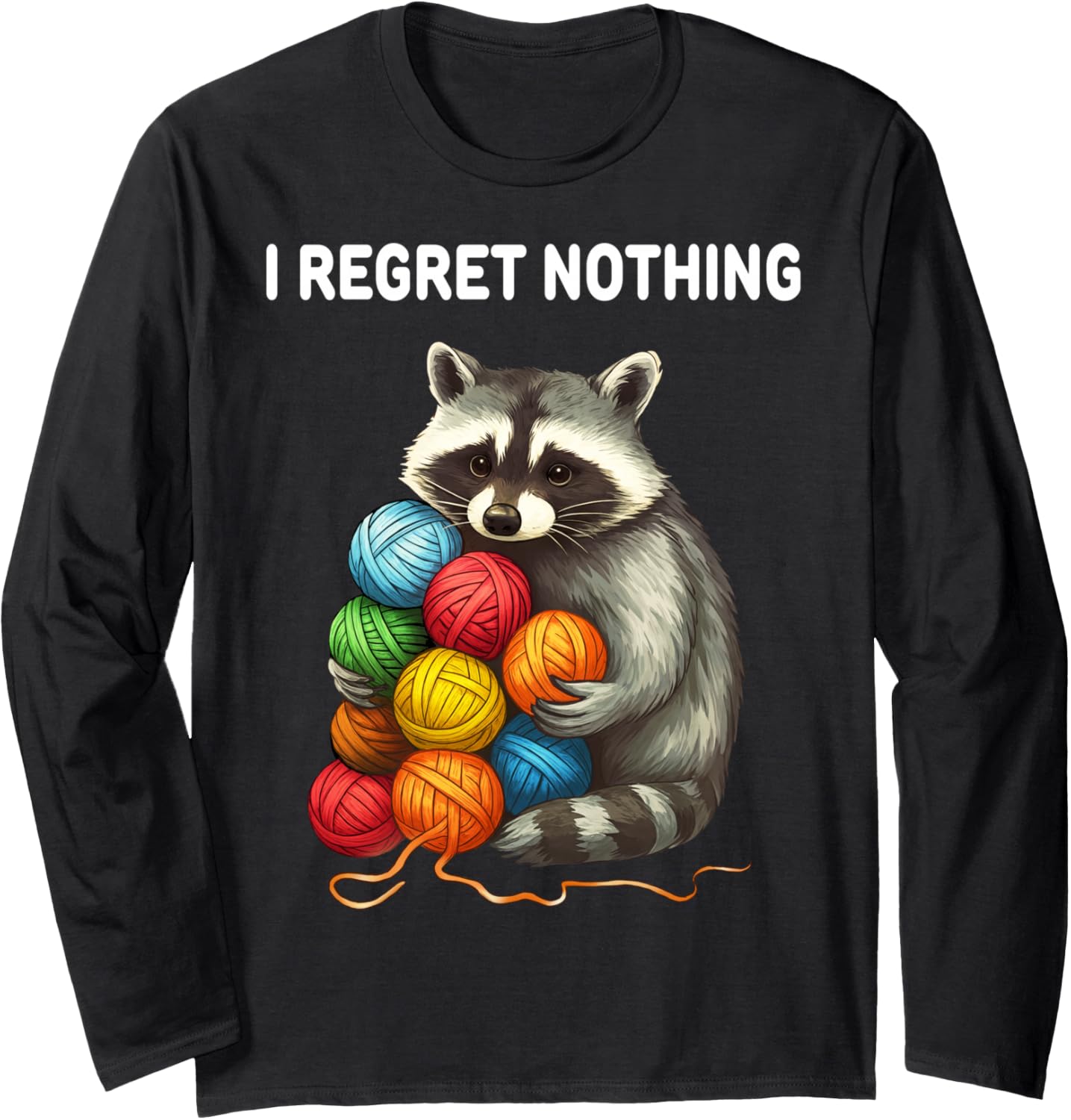 I Regret Nothing Funny Raccoon Yarn Lover Long Sleeve