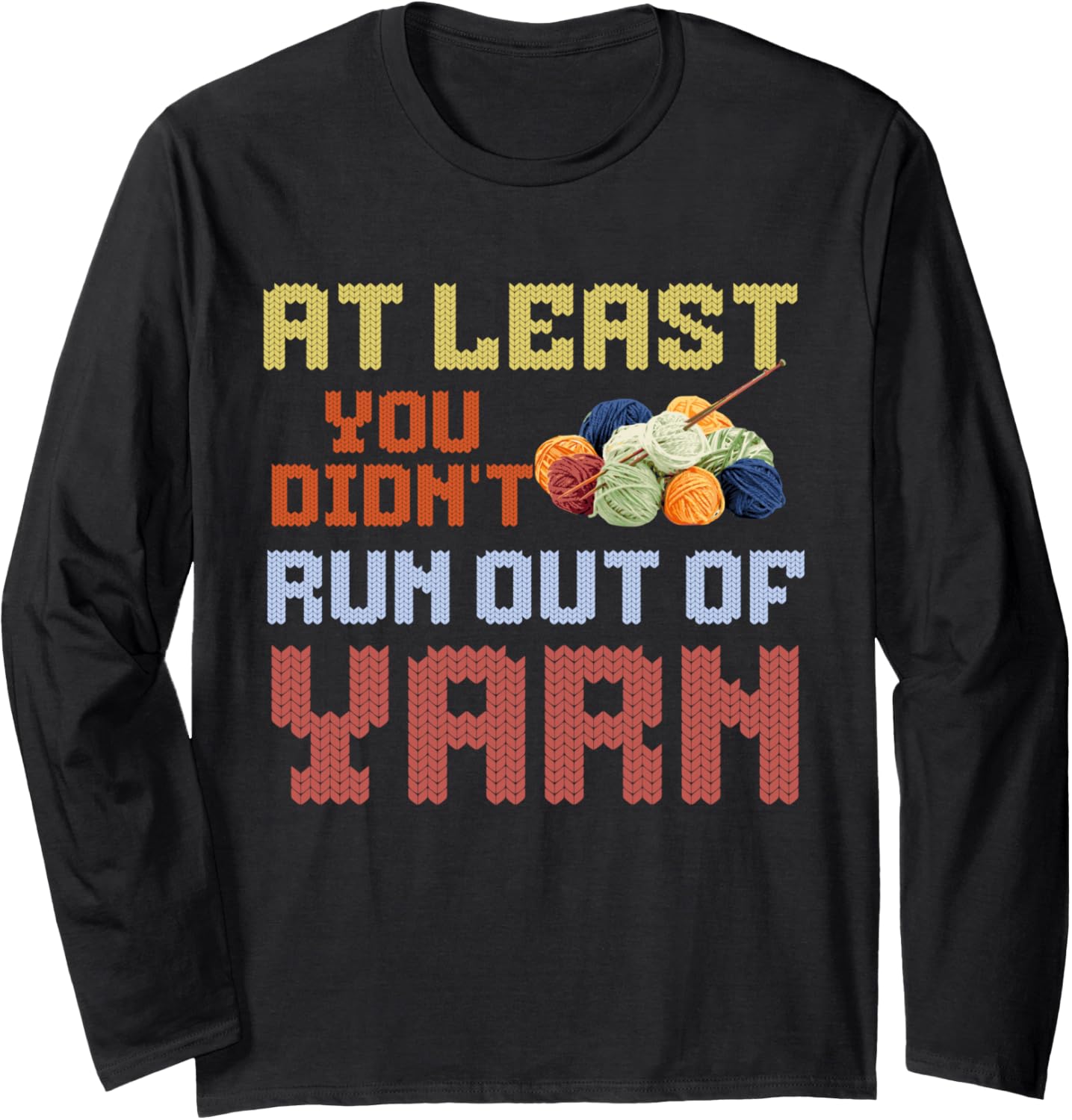 At least you didn't run out of yarn Long Sleeve