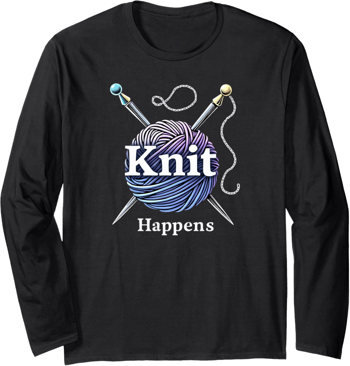 Knit Happens Knitting Crochet Crocheting Yarn Knitter Long Sleeve
