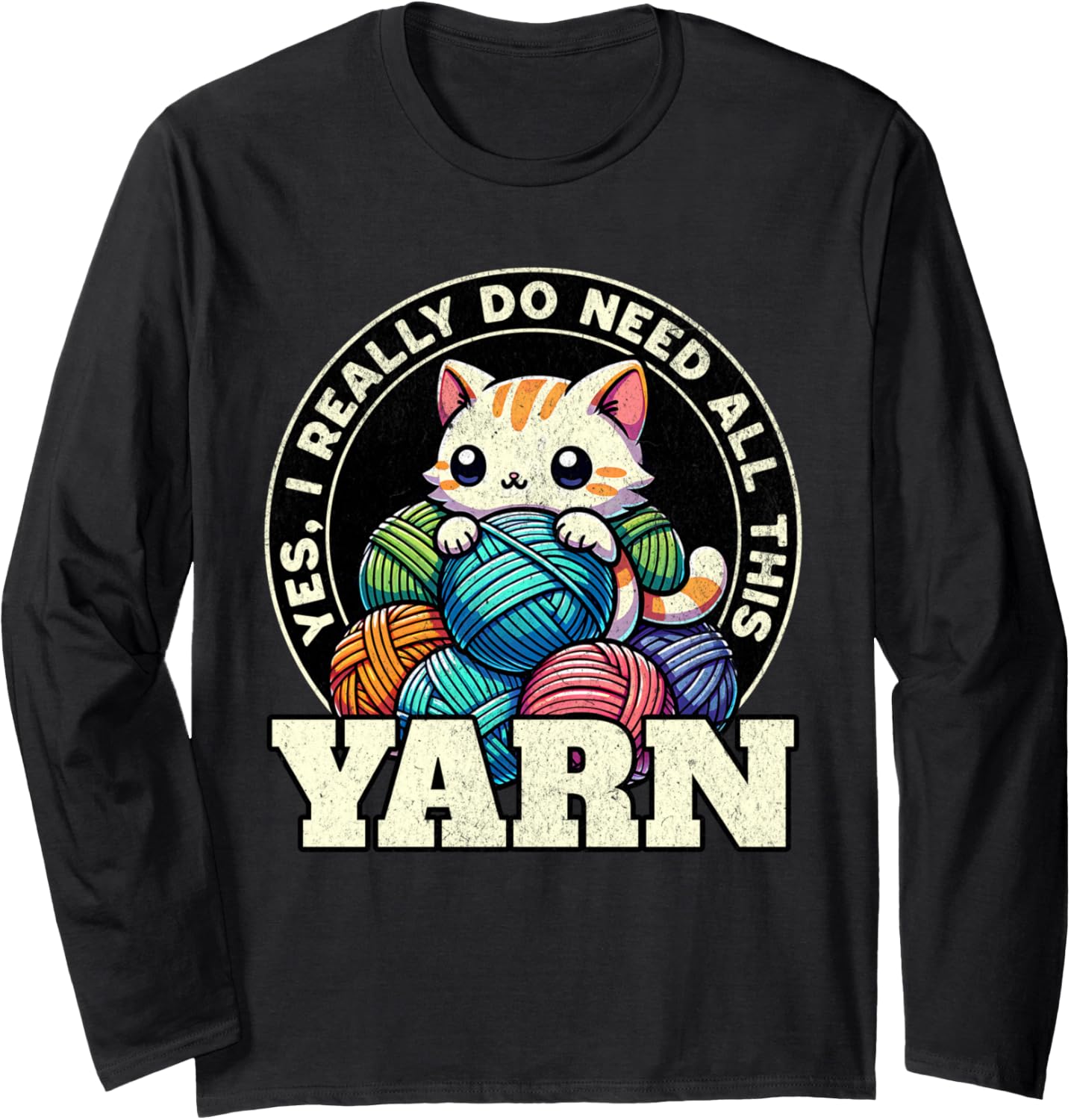 Yes I Really Do Need All This Yarn Long Sleeve