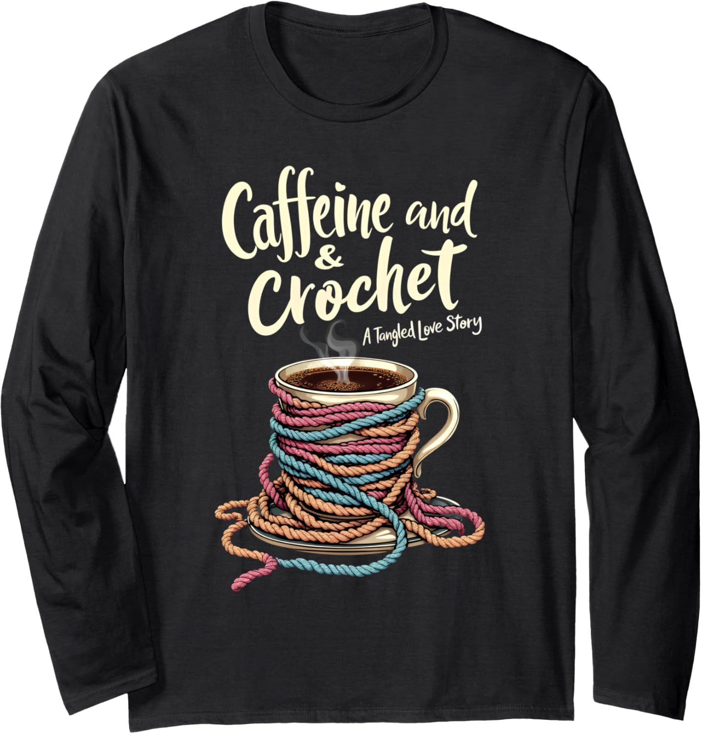 Caffeine Crochet Tangled Love Story Funny Yarn Crocheting Long Sleeve