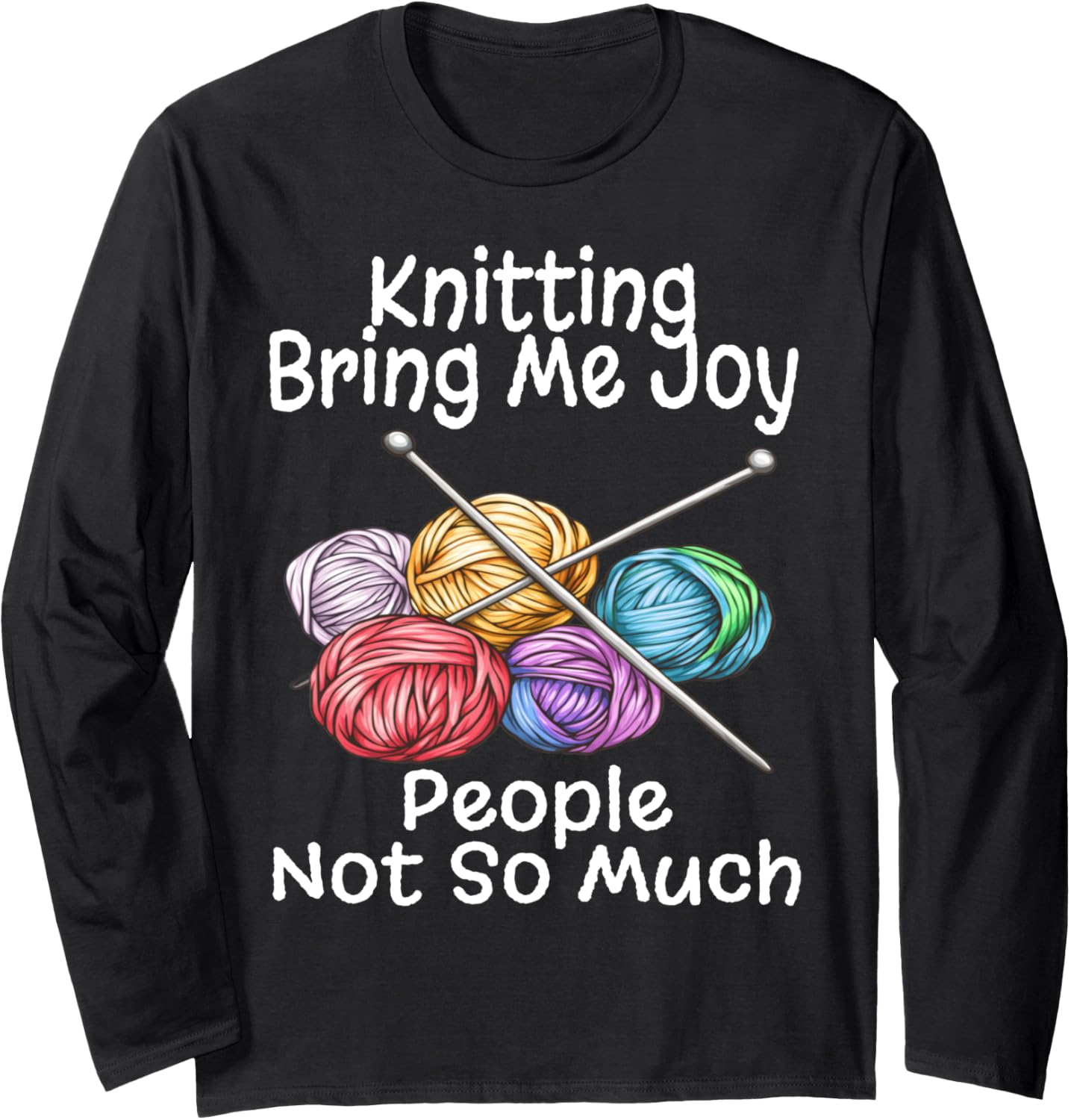 Funny Knitting Brings Me Joy People Not So Much Humor Yarn Long Sleeve