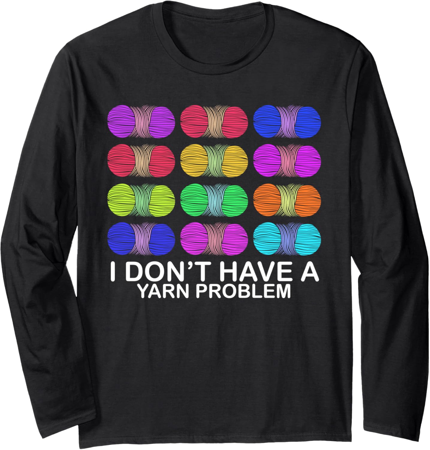 I Don't Have a Yarn Problem Funny Yarn Collection Collector Long Sleeve