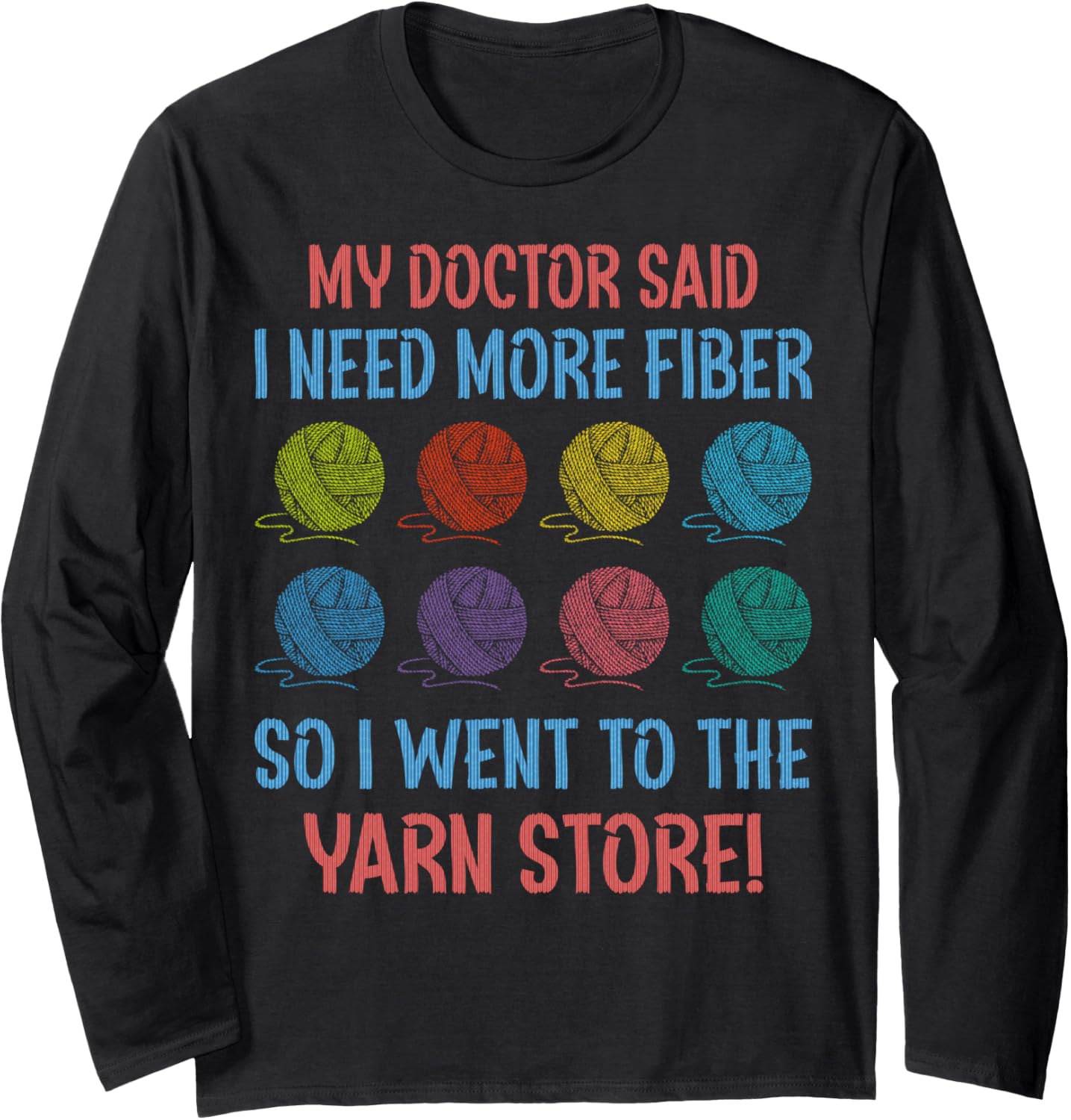 My Doctor Said I Need More Fiber So I Went To The Yarn Store Long Sleeve