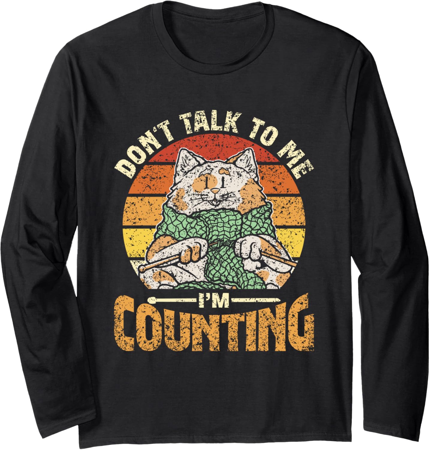 Don't Talk To Me I'm Counting Yarn Knit Knitter Knitting Long Sleeve