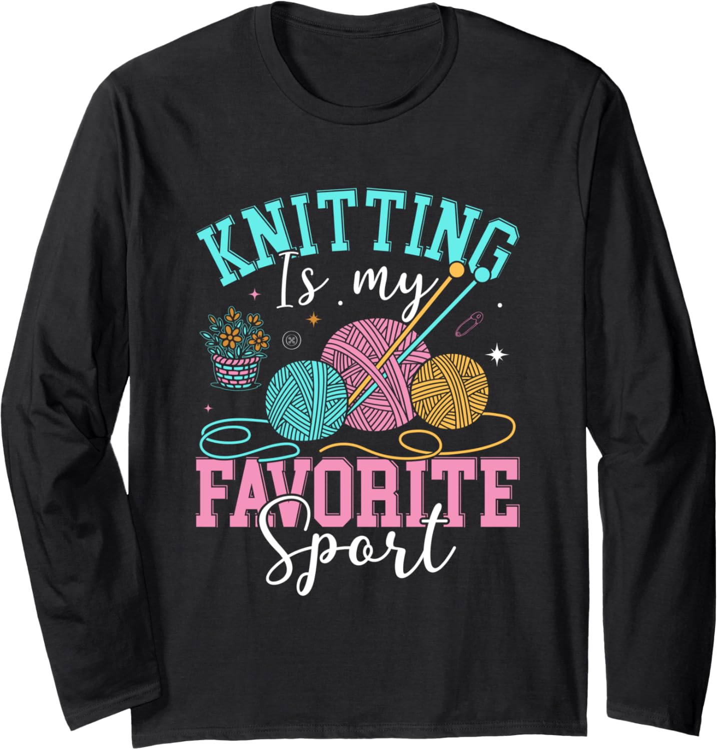 Knitting Is My Favorite Sport Yarn Lovers Long Sleeve