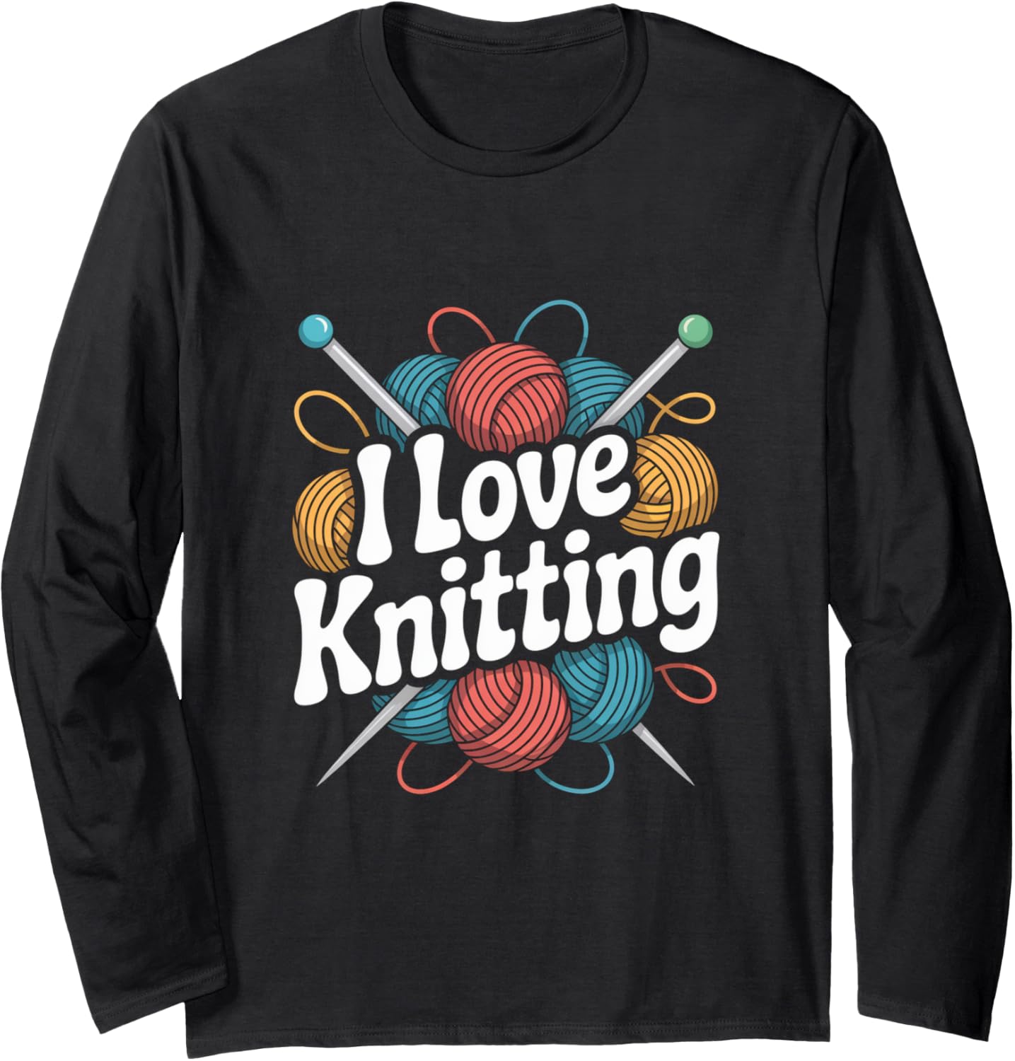 I Love Knitting Yarn Needles Enthusiast Long Sleeve
