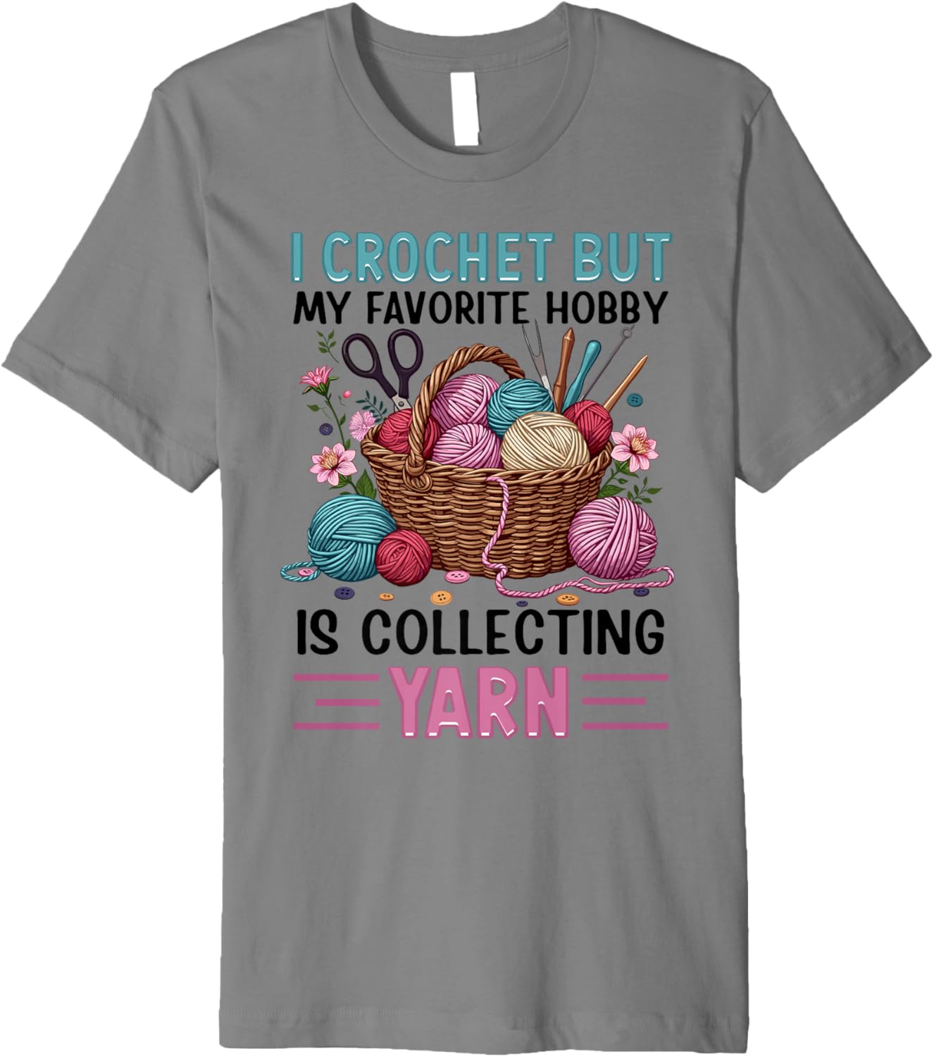 i crochet but my favorite hobby is collecting yarn girls Premium