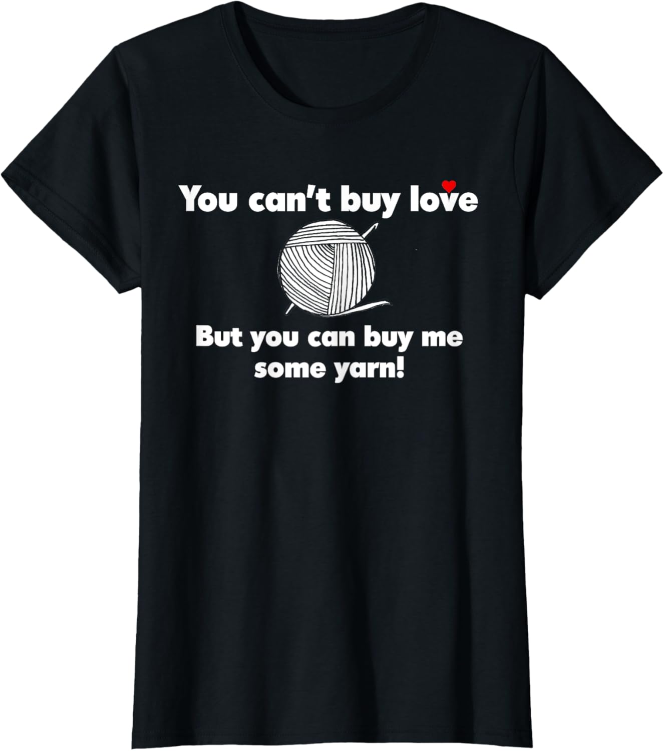 You Can't Buy Love, But You Can Buy Me Some Yarn!