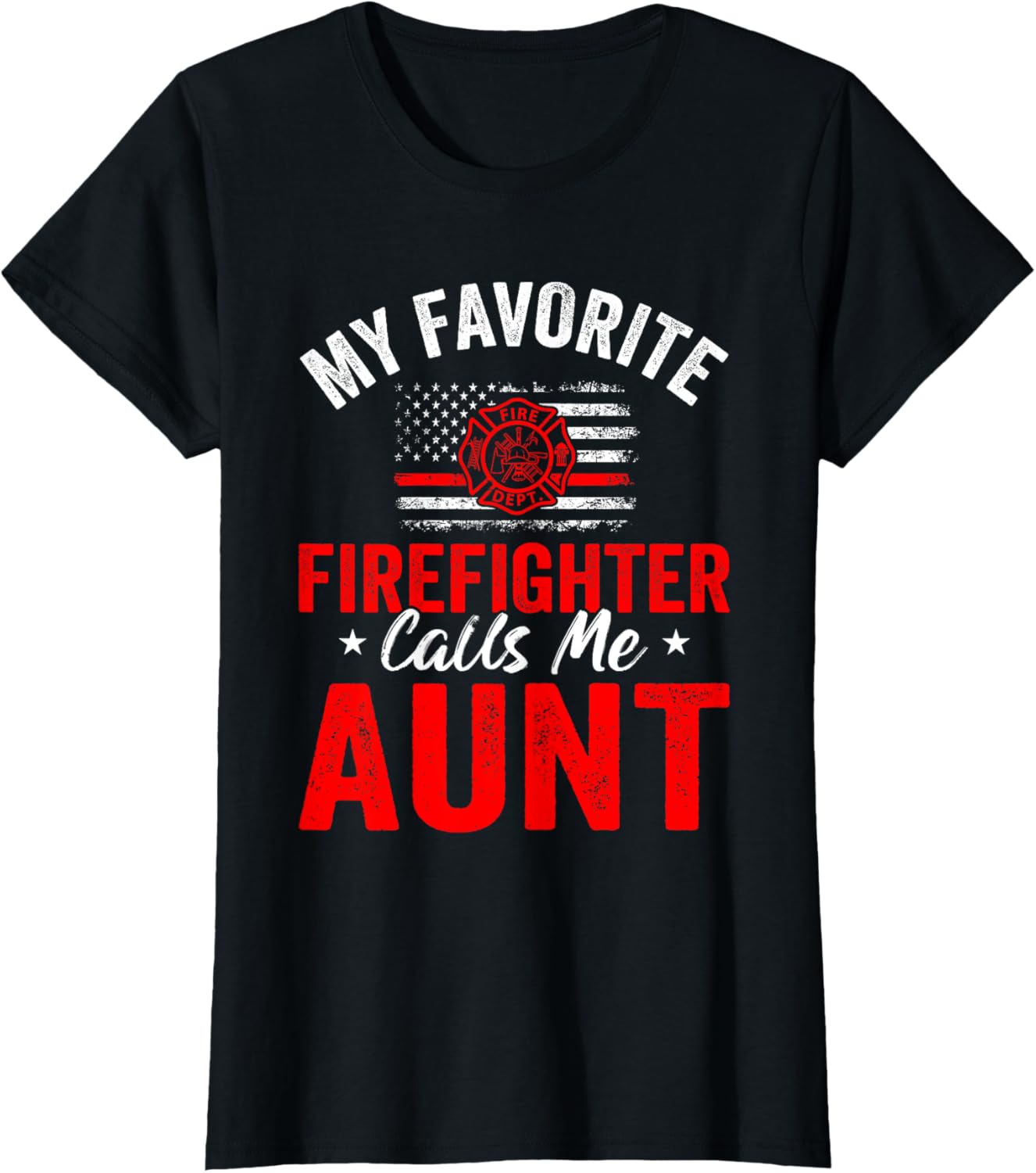 My Favorite Firefighter Calls Me Aunt American Flag For Aunt