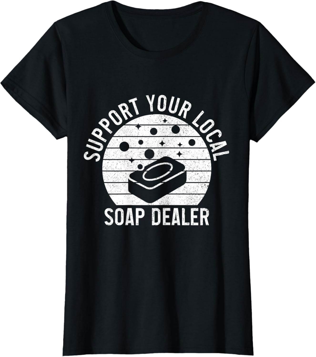 Soap Dealer Funny Support Your Local Soap Maker