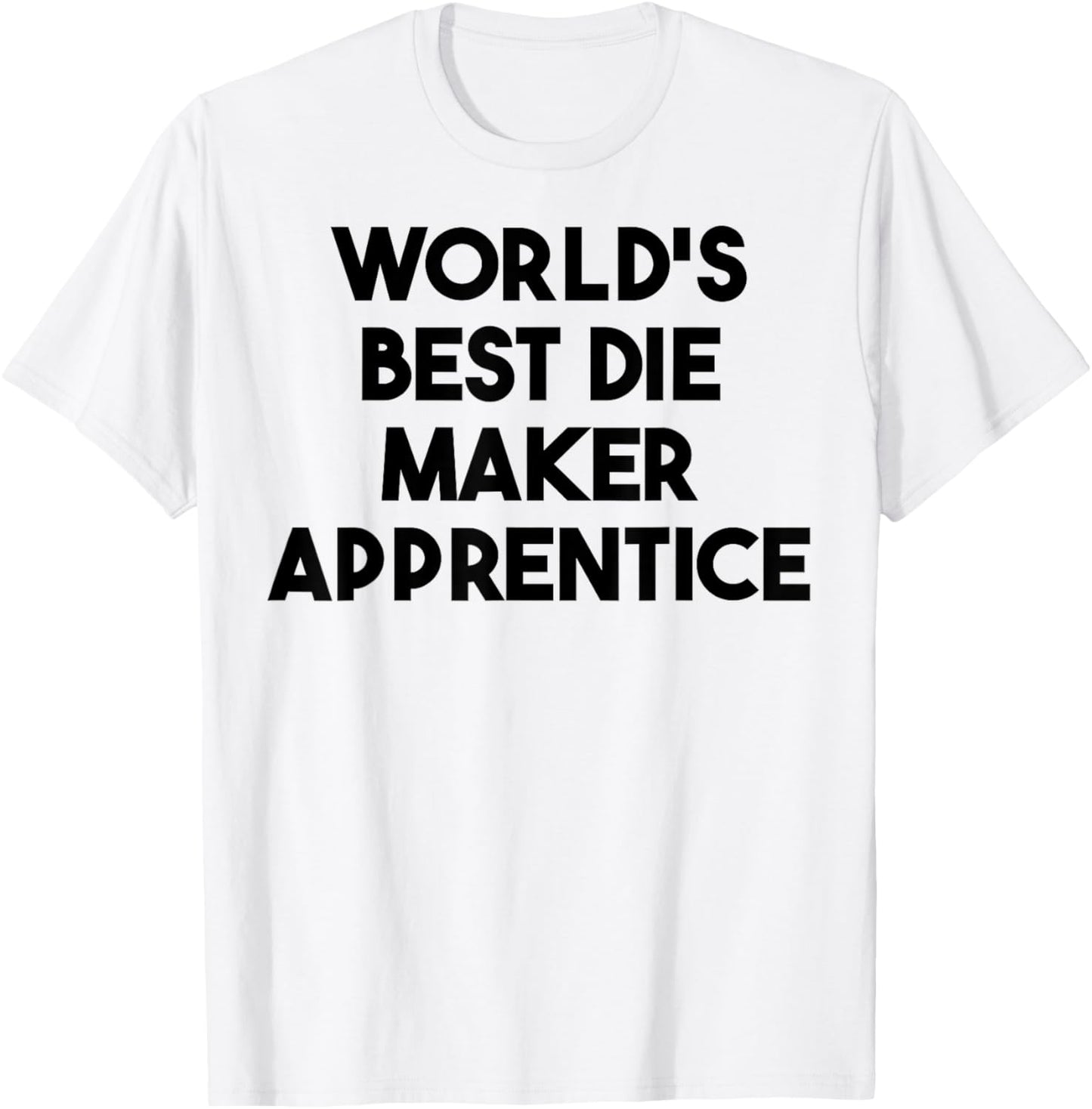 World's Best Die Maker Apprentice