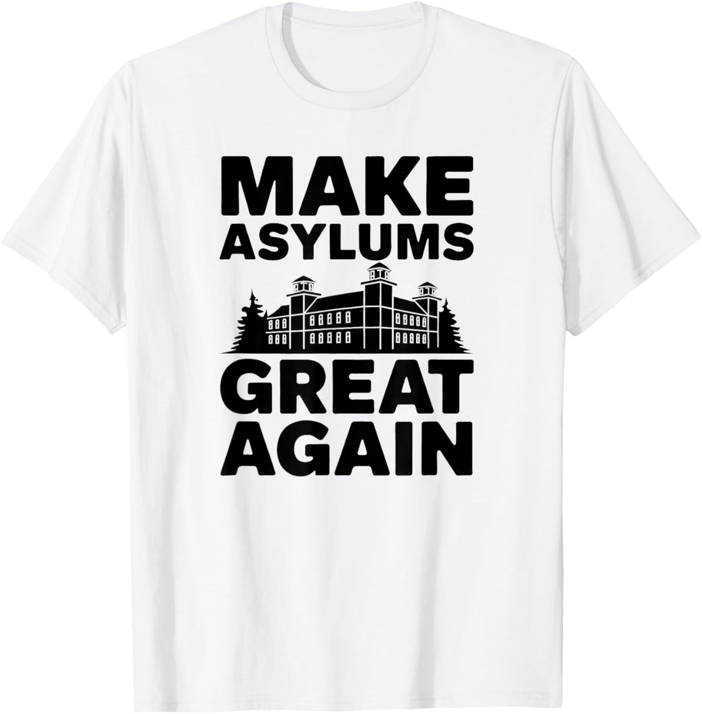 Make Asylums Great Again