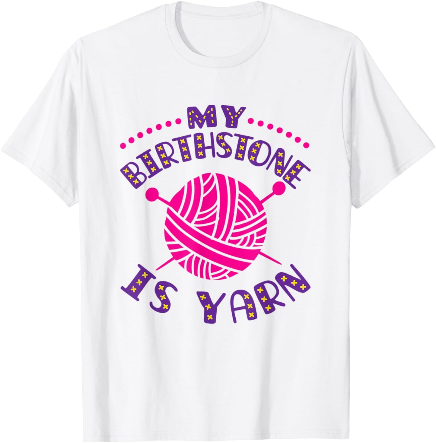 My Birthstone Is Yarn - Crochet Knitting Funny Yarn Lover