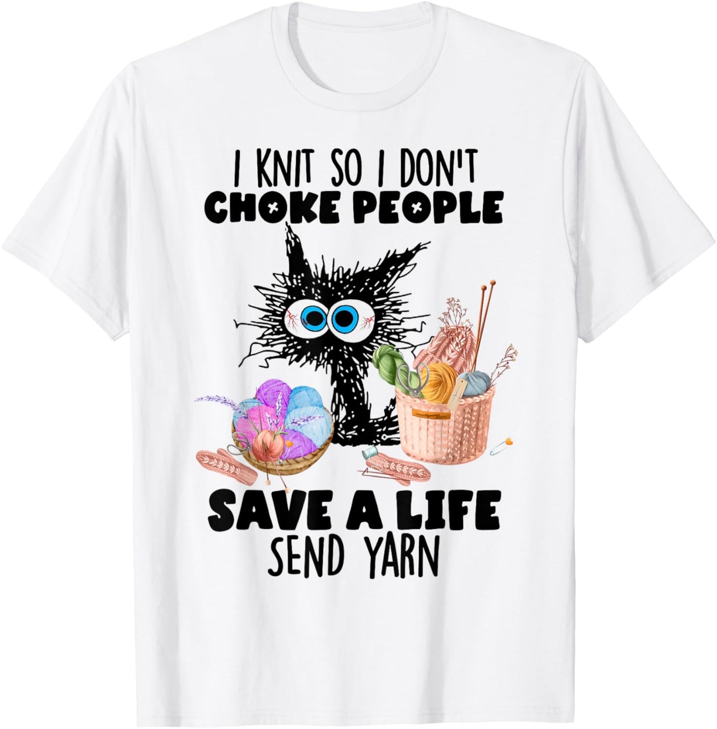I Knit So I Don't Choke People Save A Life Send Yarn