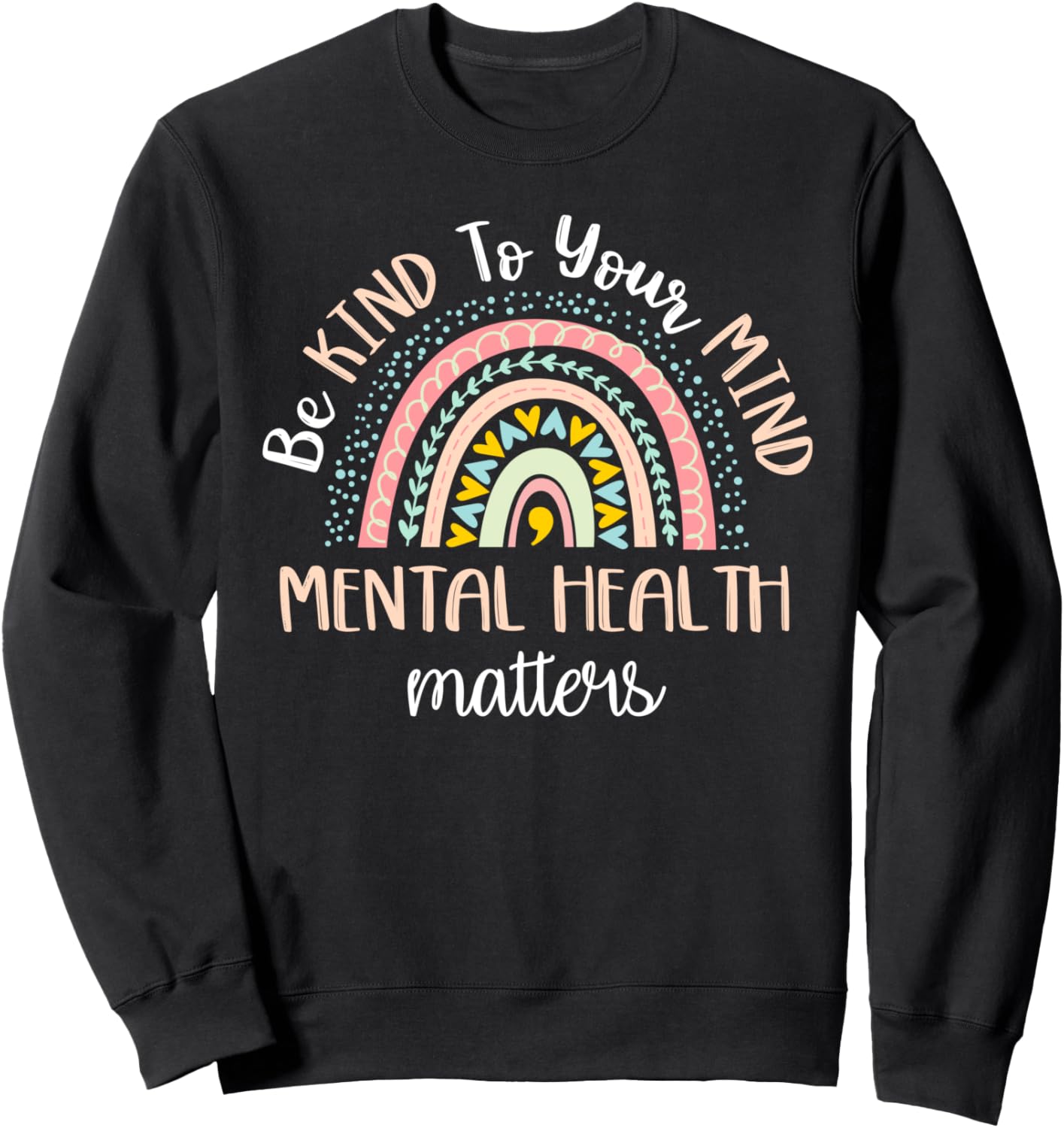 Be Kind To Your Mind Mental Health Matters Awareness Sweatshirt