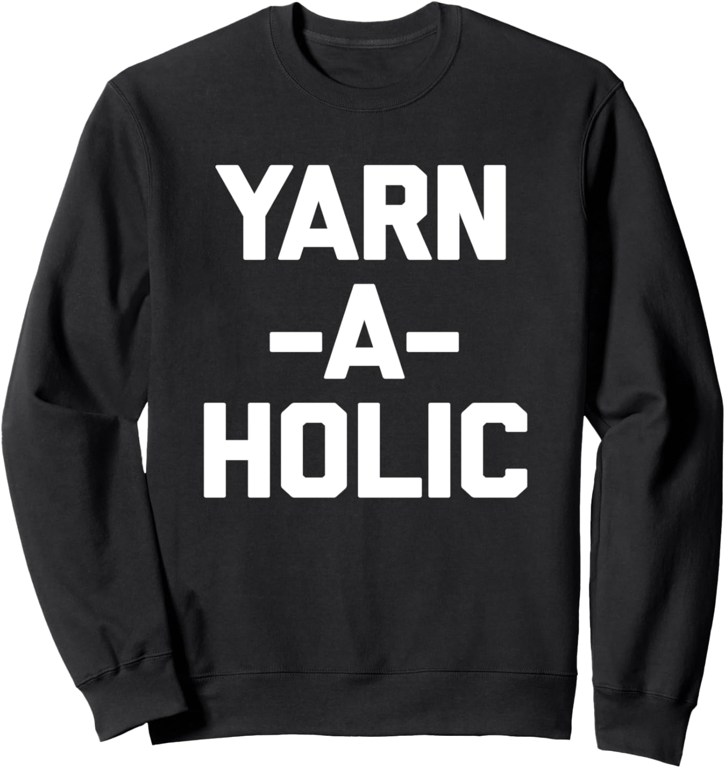 Yarn-A-Holic T-Shirt funny saying crochet knitting cute yarn Sweatshirt