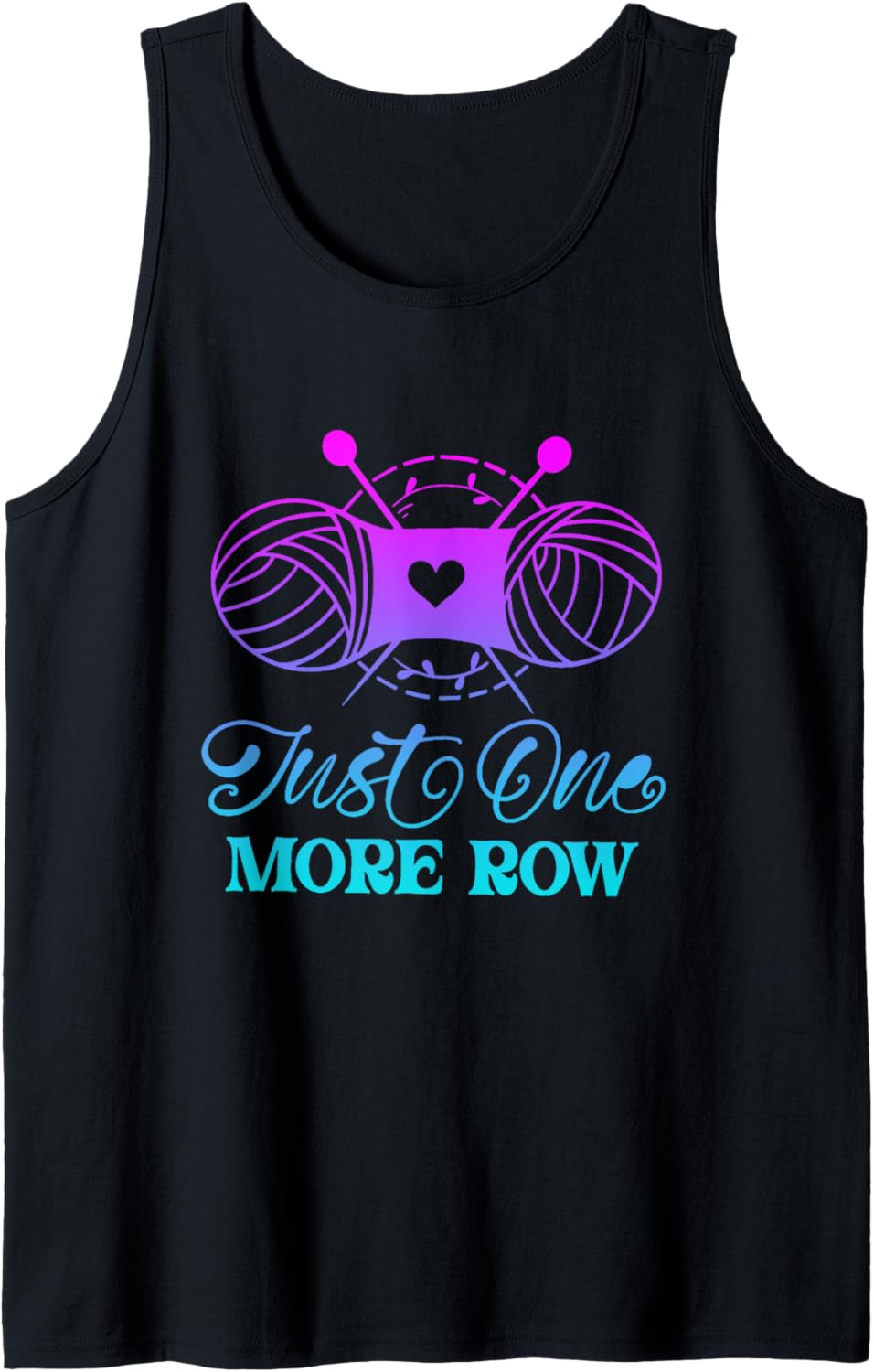 Just One More Row Knitting T-Shirt Yarn Knitter Crochet Tank Top