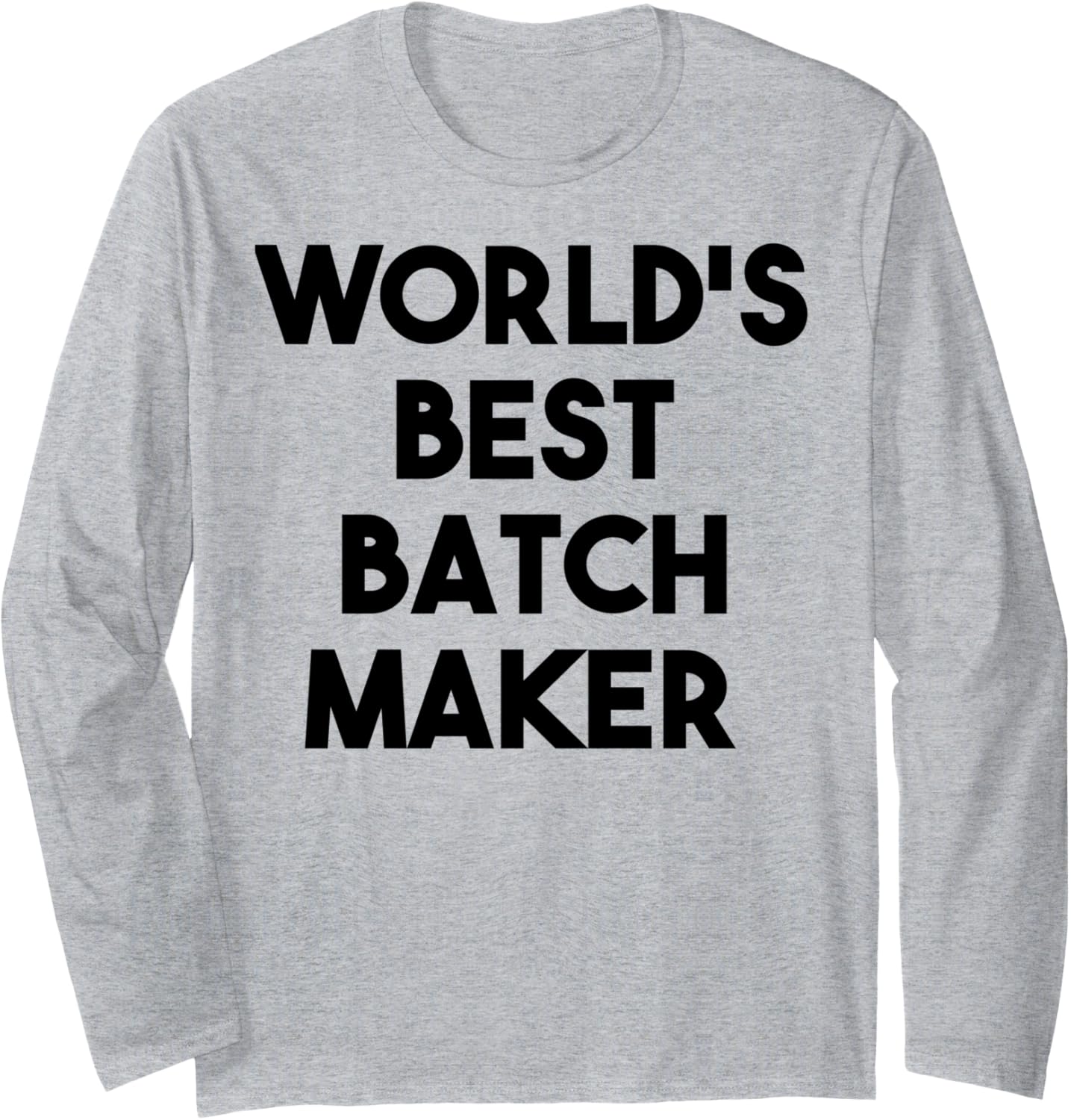World's Best Batch Maker Long Sleeve