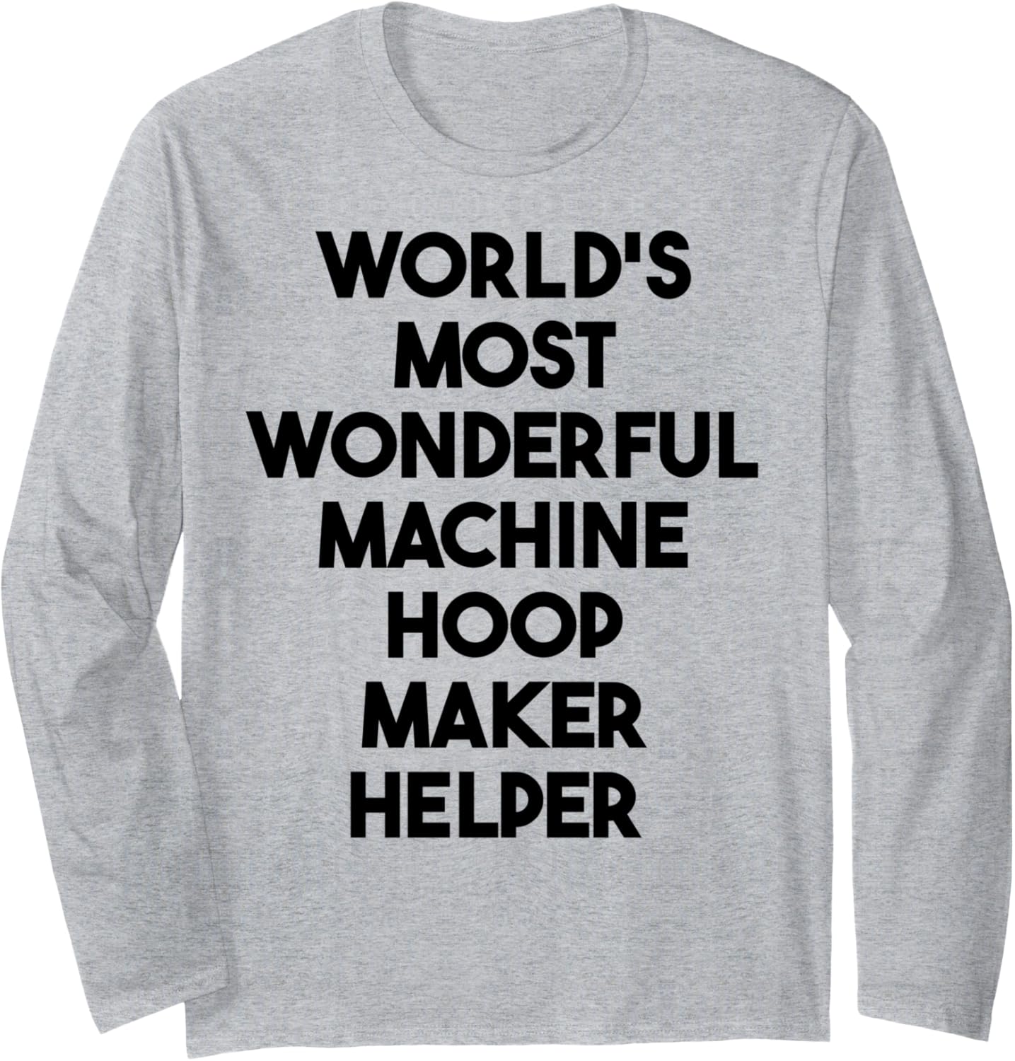 World's Most Wonderful Machine Hoop Maker Helper Long Sleeve