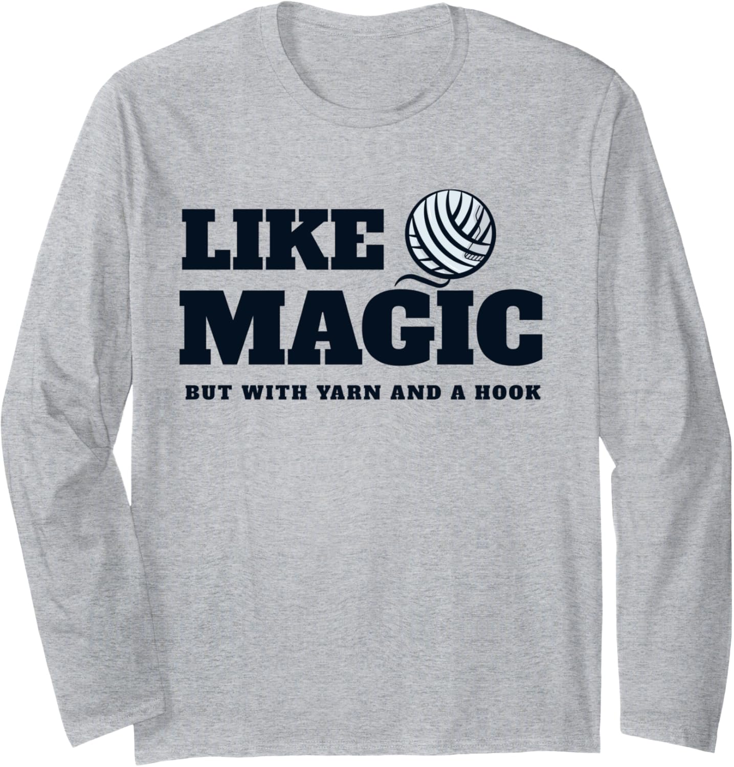 Crocheting: it\u2019s like magic, but with yarn and a hook. Long Sleeve