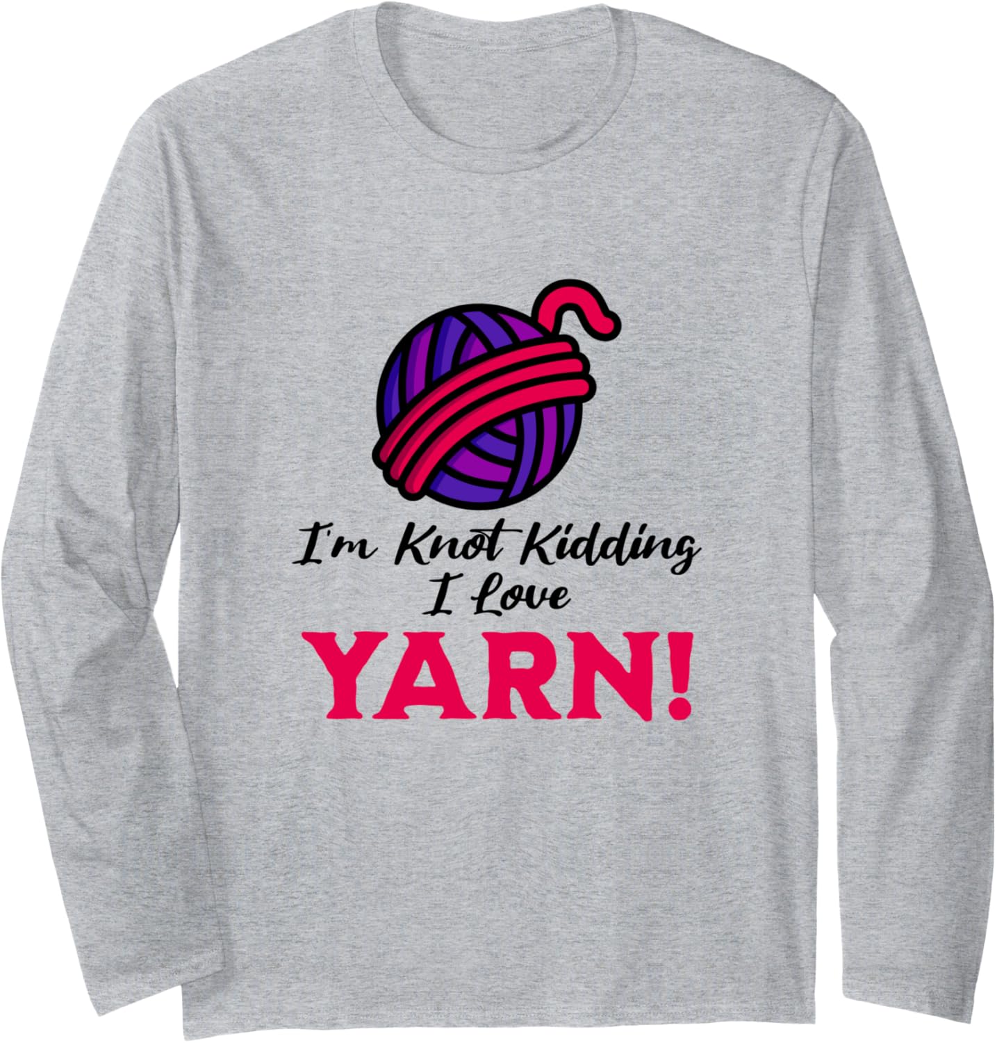I'm Knot Kidding, Funny Yarn Projects Saying Joke Long Sleeve