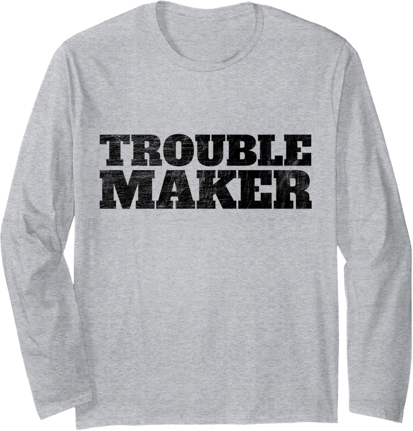 Troublemaker Stress My Name Is Trouble Maker Long Sleeve