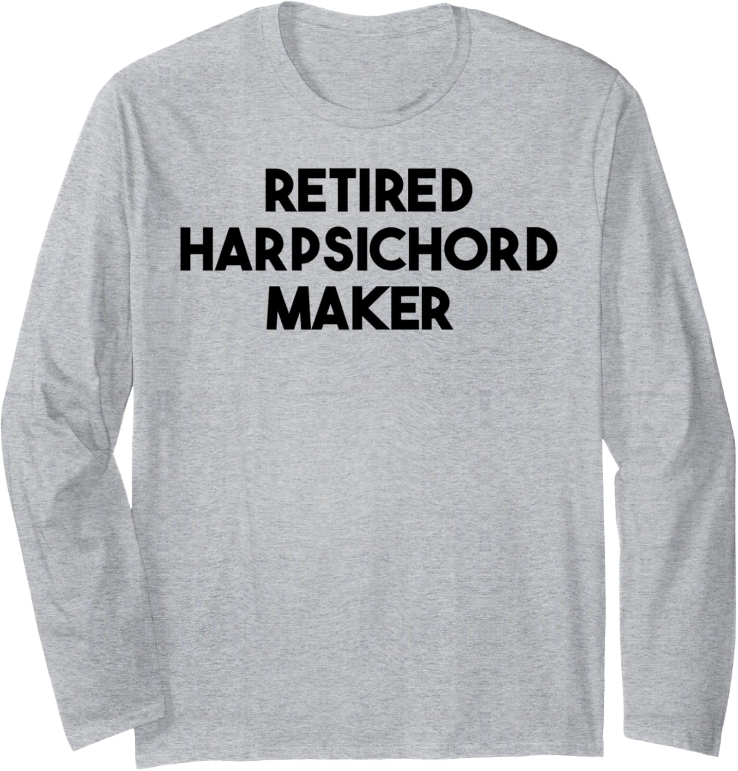 Retired Harpsichord Maker Long Sleeve