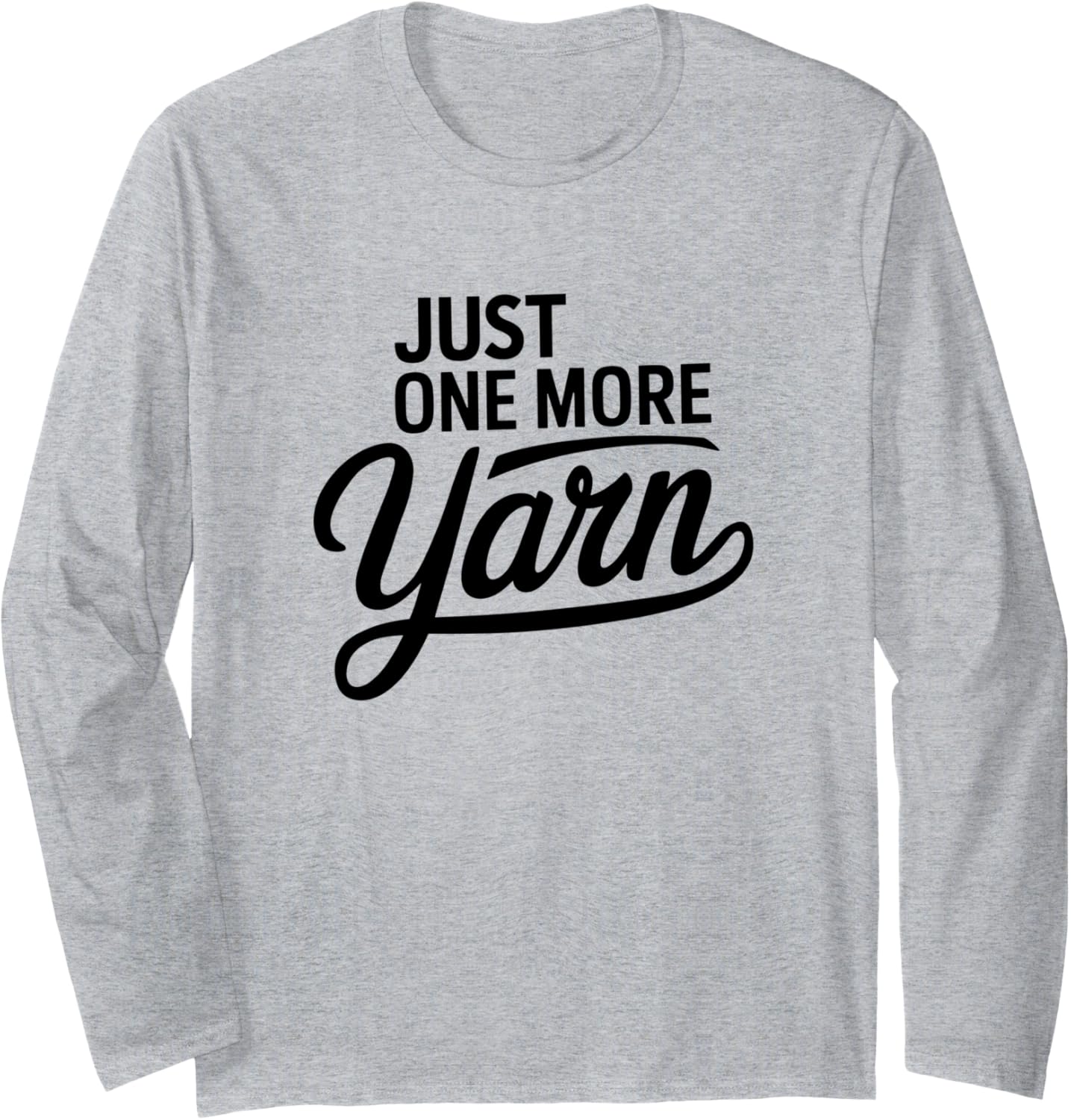 Fiber Arts Life "Just One More Yarn" Quote Long Sleeve