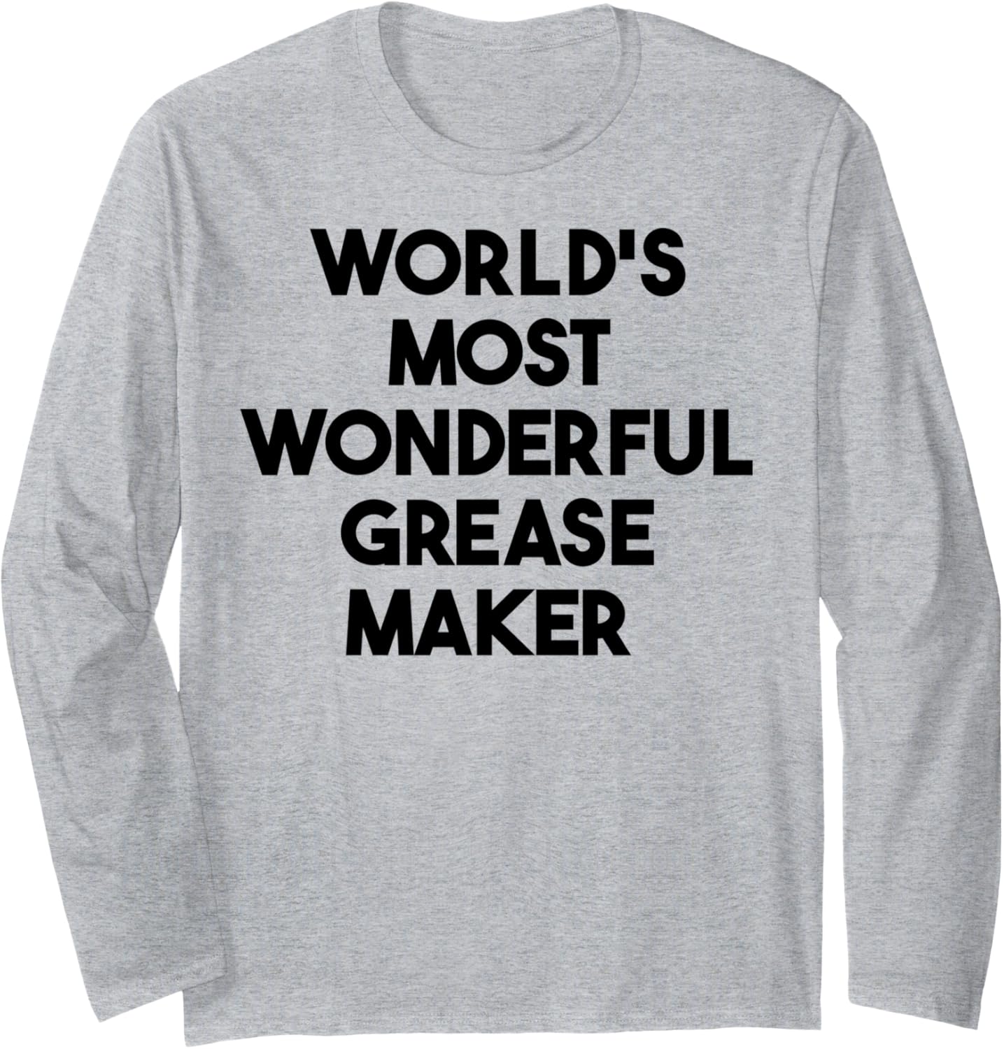 World's Most Wonderful Grease Maker Long Sleeve