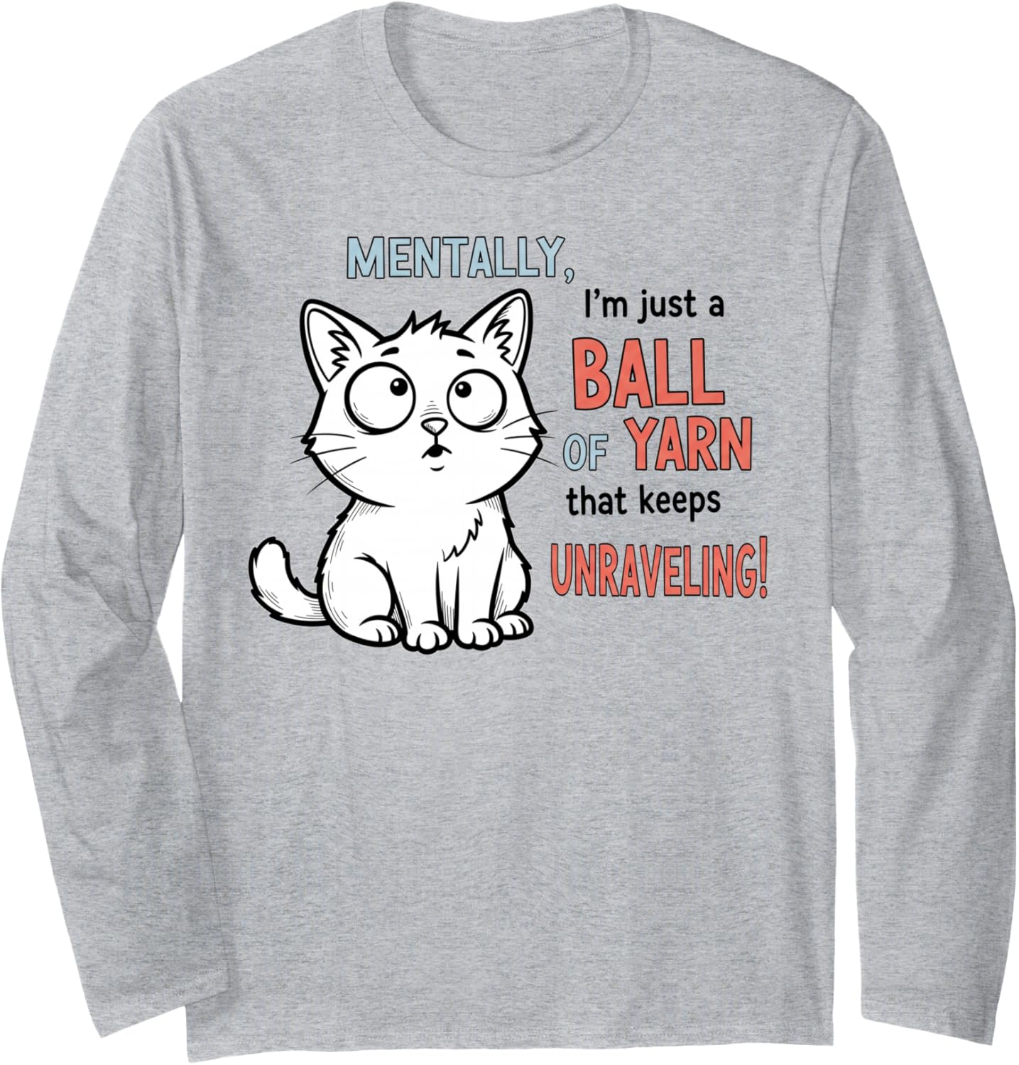 Mentally, I'm Just a Ball of Yarn Unraveling Long Sleeve