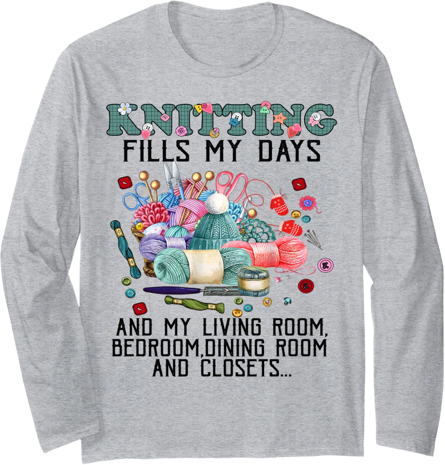 Knitting Fills My Days Knitting and Yarn Lover Tee T-Shirt Long Sleeve