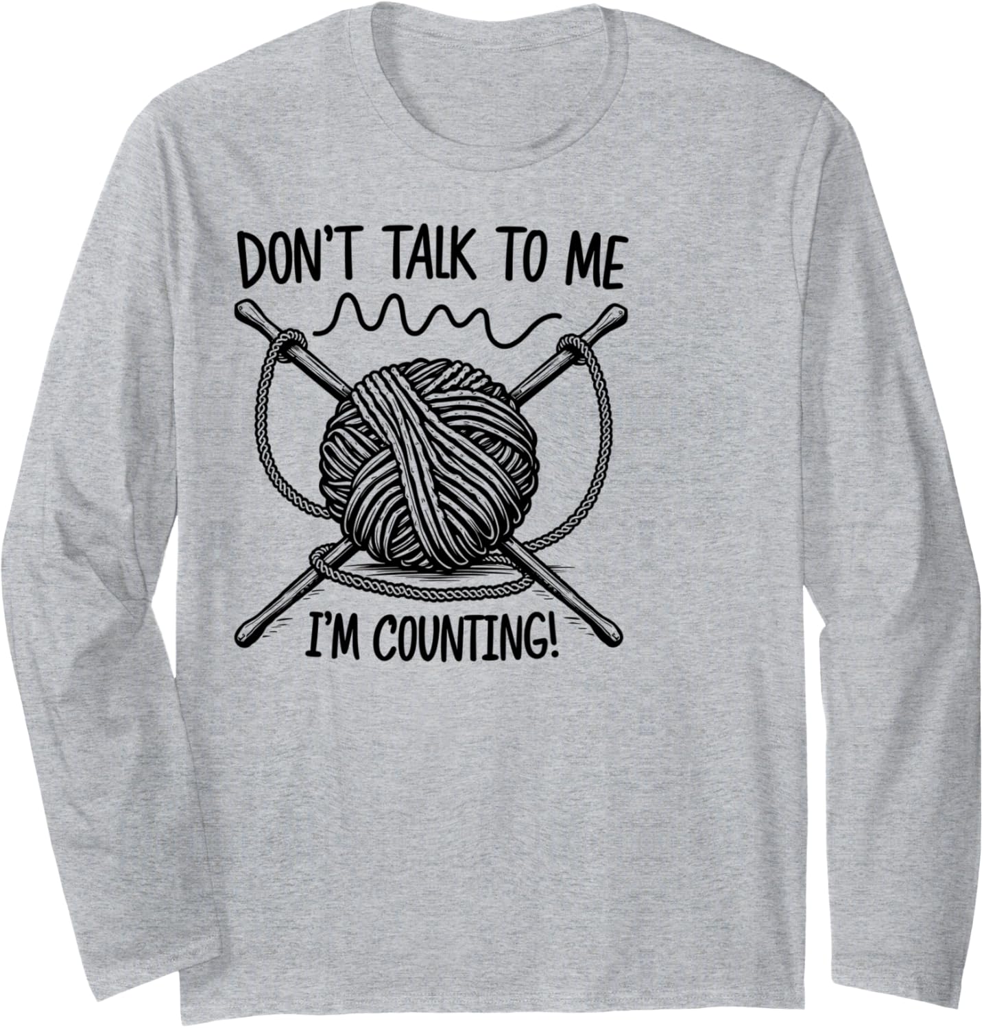 Don't Talk To Me I'm Counting Yarn Long Sleeve