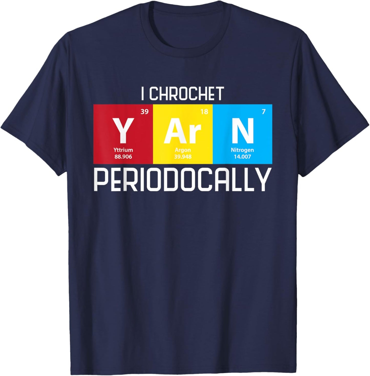 I Crochet Yarn Periodically tshirt I Crochet Yarn Periodical