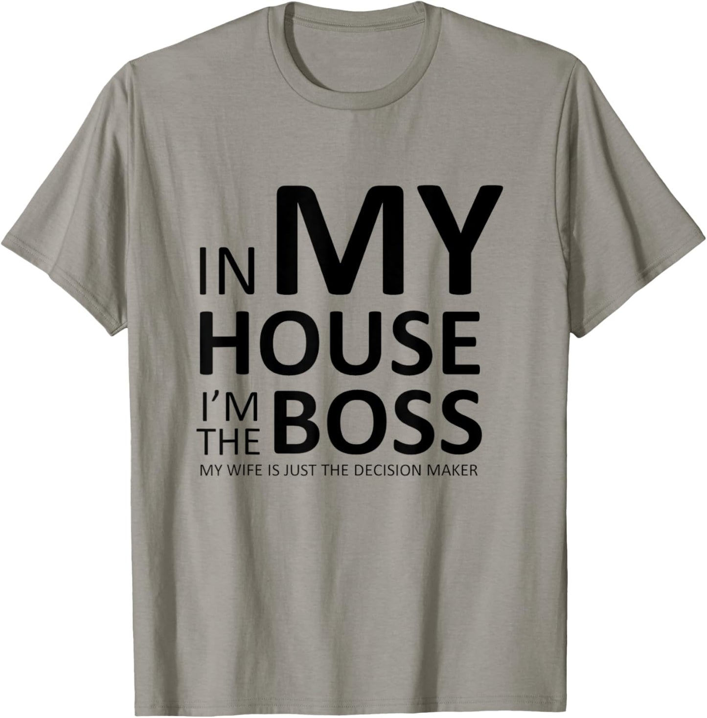 I'm the Boss in My House Wife is Decision Maker Funny