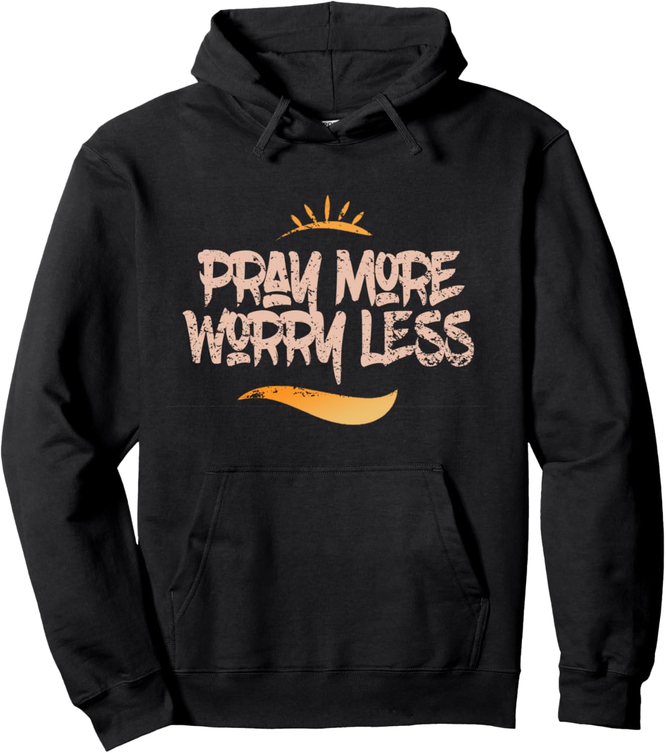 Pray More Worry Less Celebrate Christ's Love Pullover Hoodie